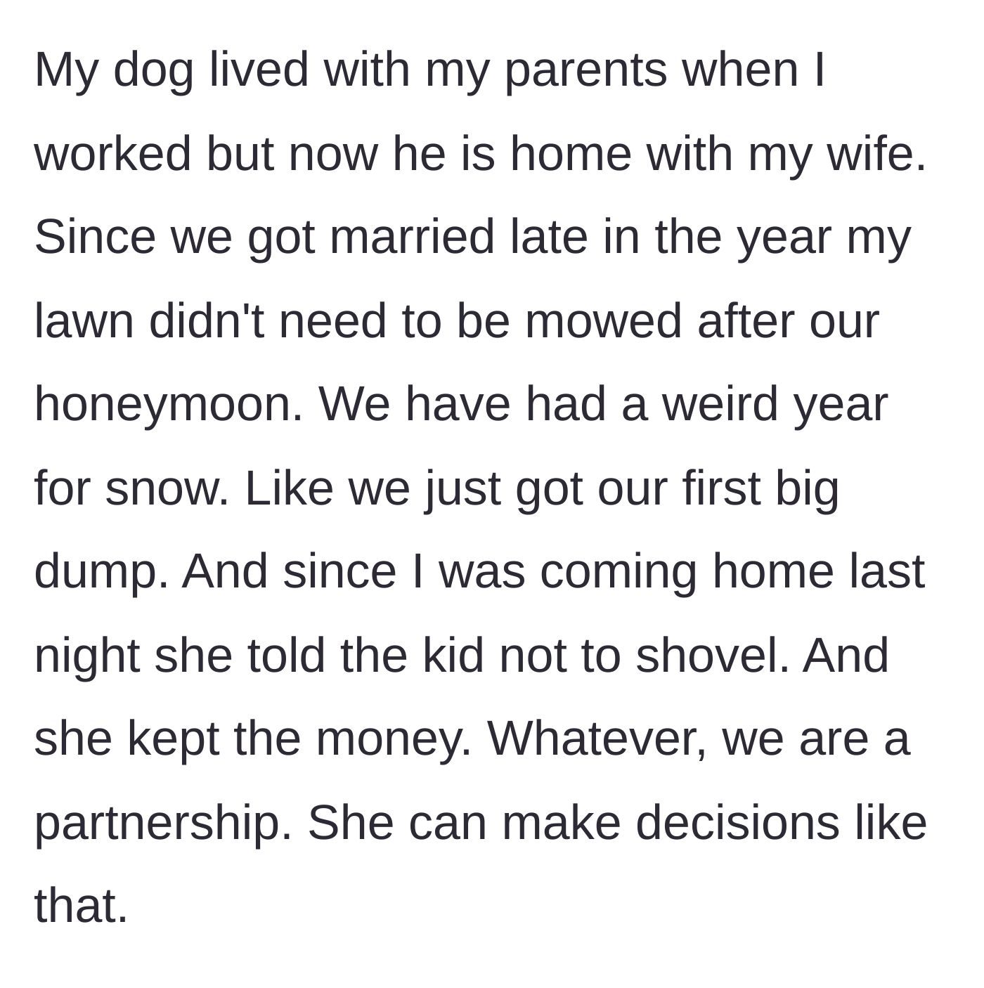 Story part 4 - Wife cancels the neighborhood kid who shovels snow to keep the money for herself during the first big winter storm.