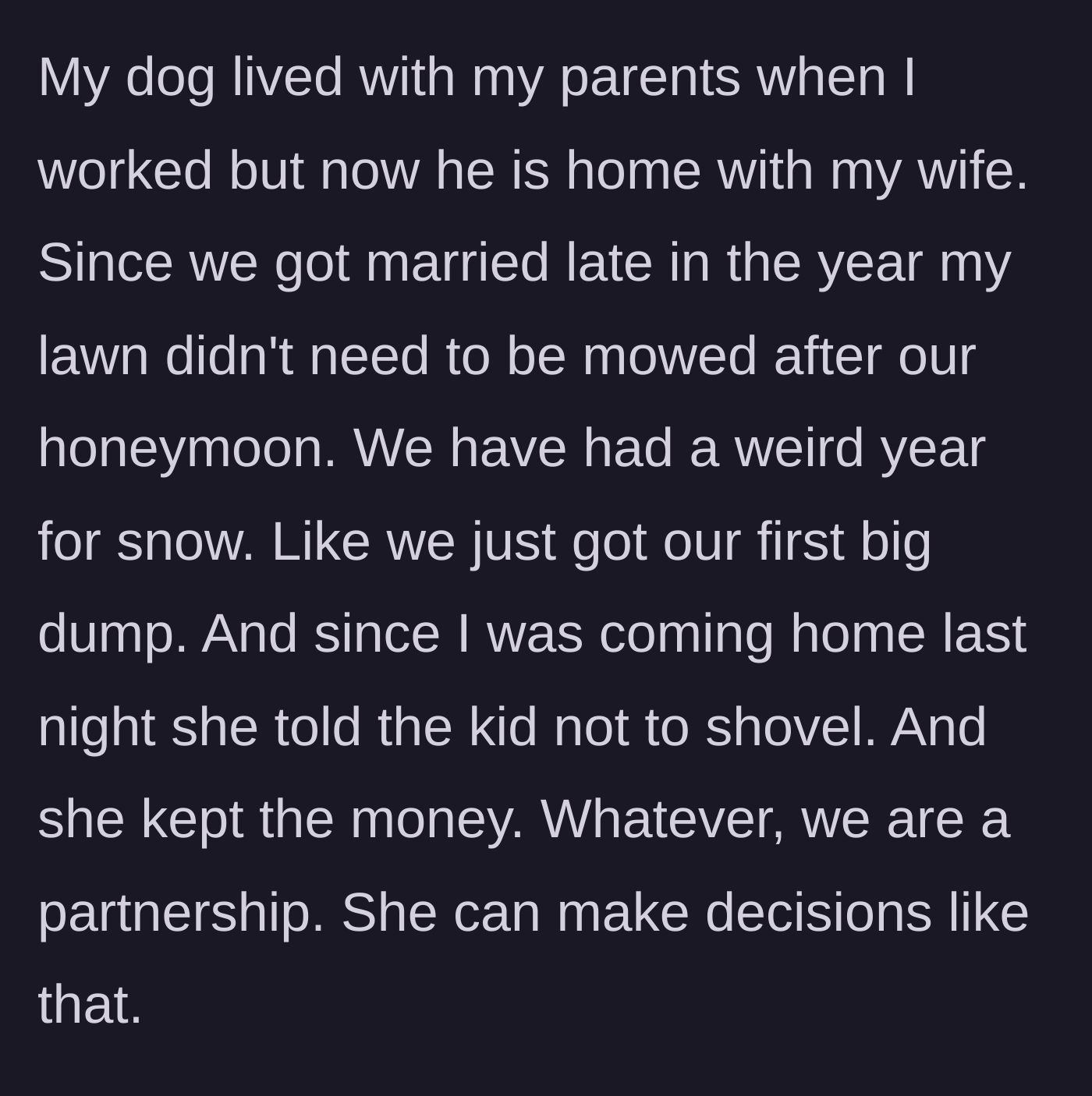 Story part 4 - Wife cancels the neighborhood kid who shovels snow to keep the money for herself during the first big winter storm.