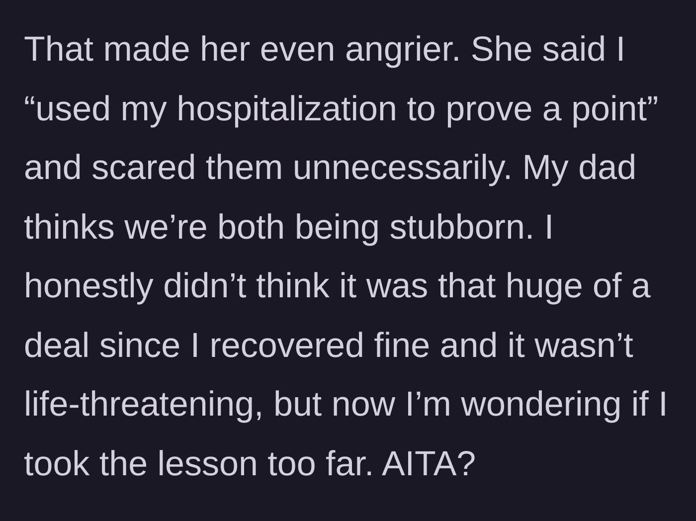 Story part 7 - The fallout, the dad's verdict of mutual stubbornness, and the main character questioning their actions.