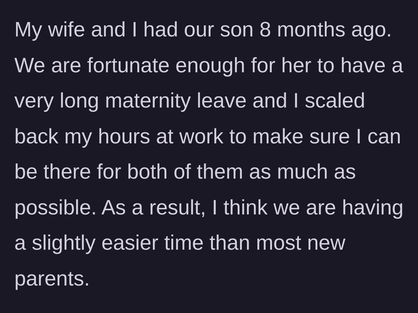 Story part 1 - The husband explains how easy they've had it with their 8-month-old baby thanks to generous maternity leave.