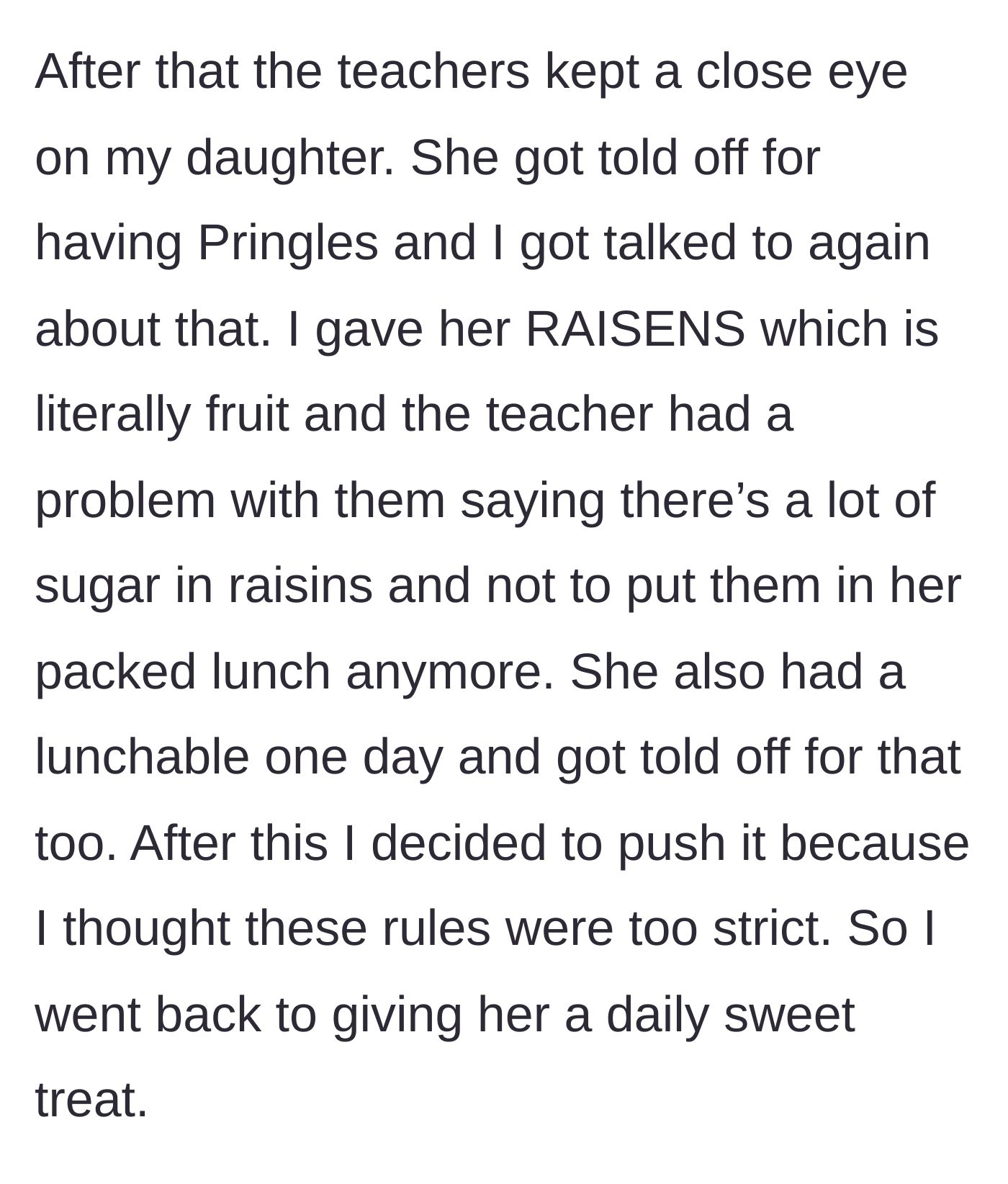 Story part 3 - The school polices the kid's lunches strictly, banning raisins and a Lunchable, prompting the mom to intentionally start packing daily sweets.