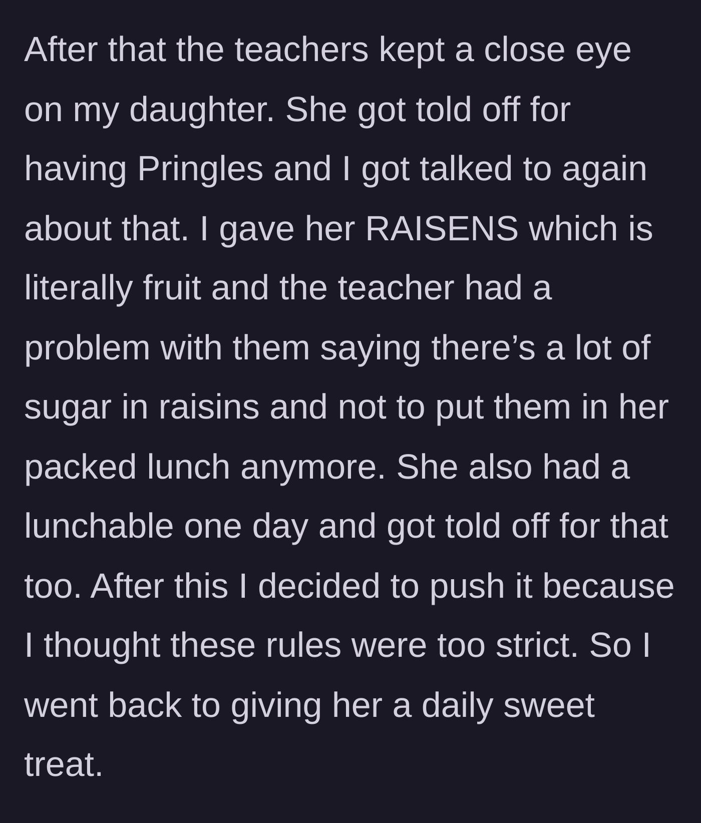 Story part 3 - The school polices the kid's lunches strictly, banning raisins and a Lunchable, prompting the mom to intentionally start packing daily sweets.