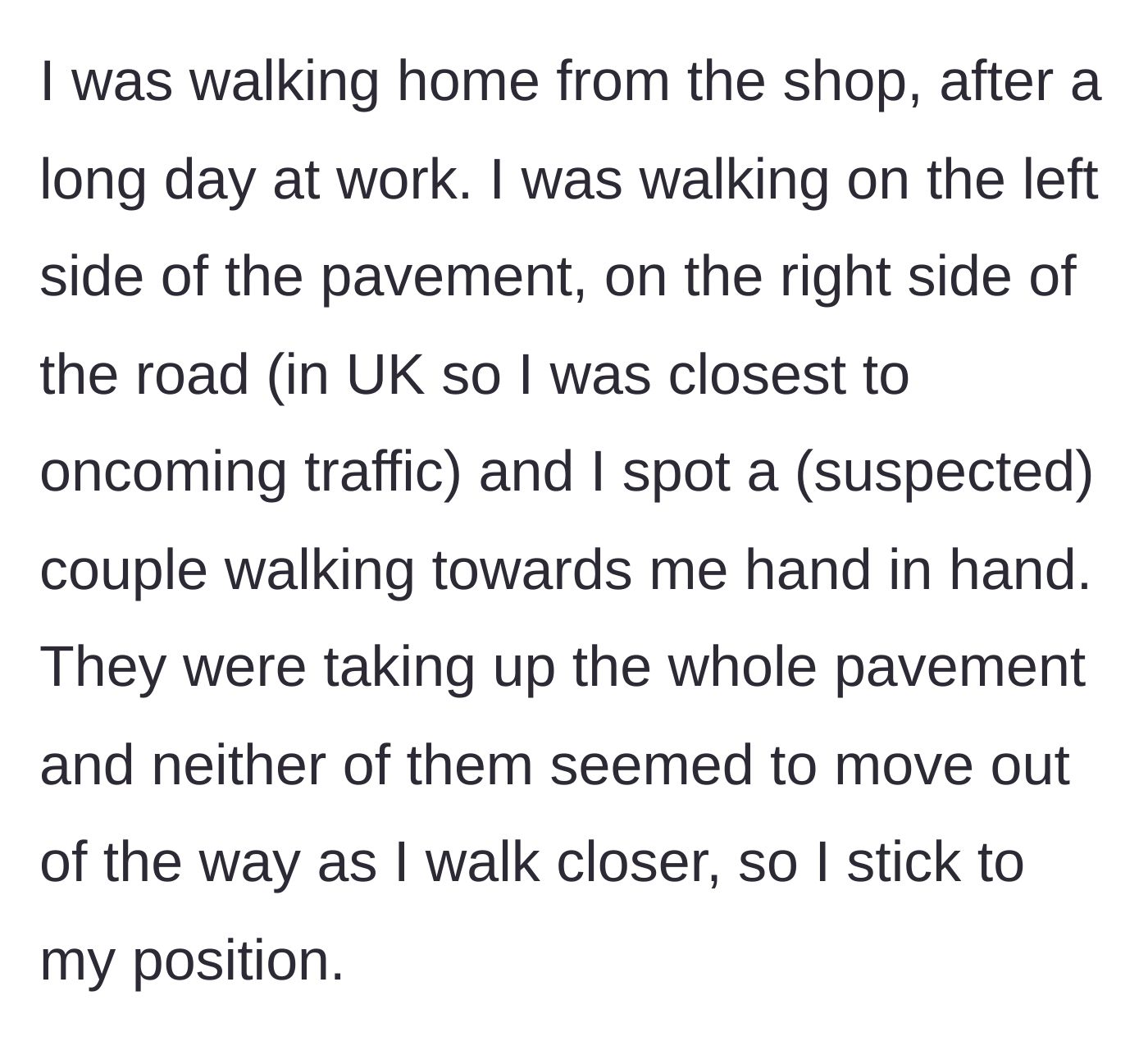 Story part 1 - A man walking home refuses to move for a couple hogging the entire sidewalk