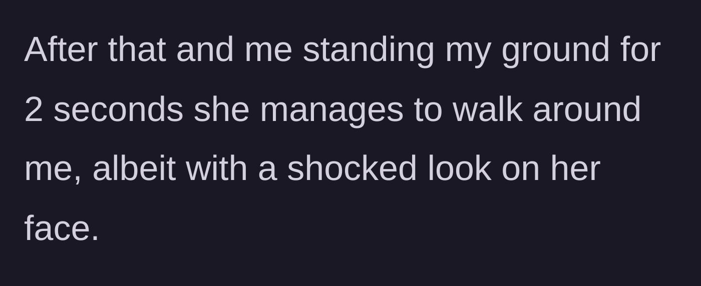 Story part 4 - The woman is shocked but manages to walk around him after a brief standoff