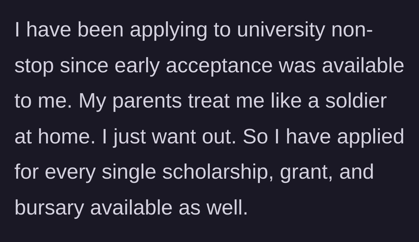 Story part 1 - Student describes applying to colleges and scholarships to escape strict parents.