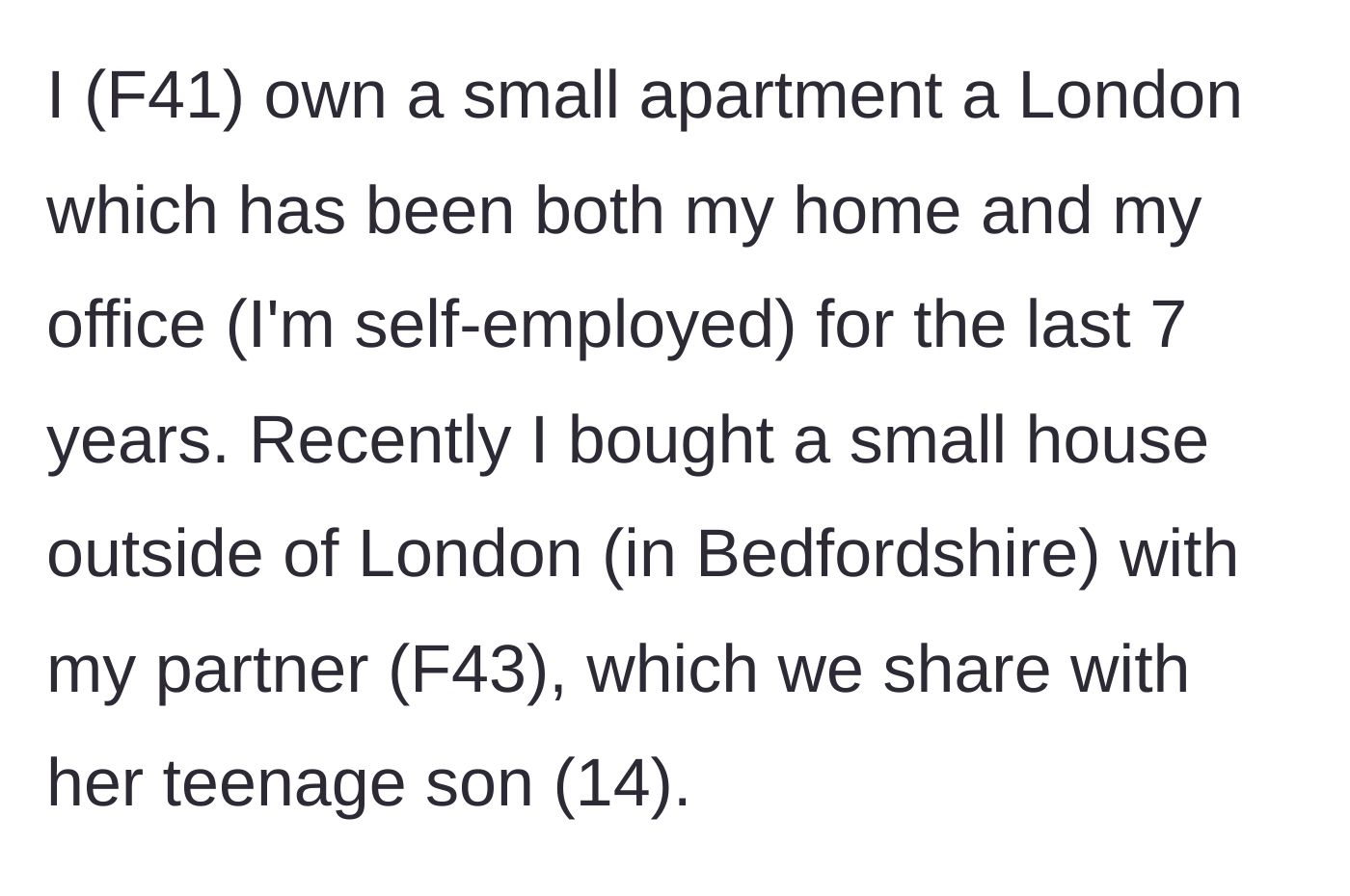 Story part 1 - Main character explains her living situation, splitting time between a London apartment and a Bedfordshire house with her partner and stepson.