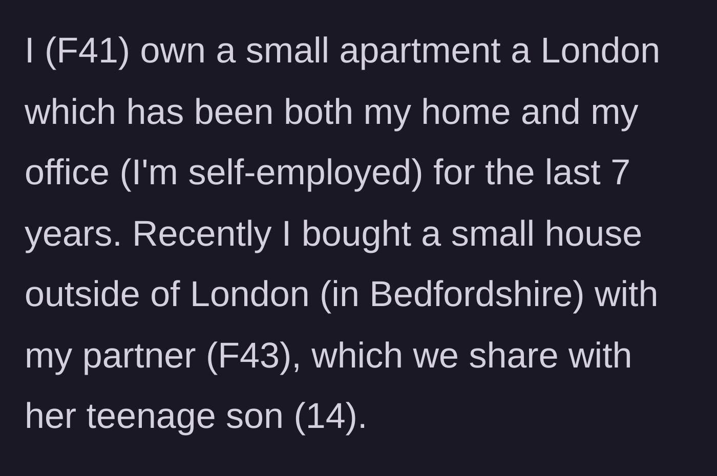 Story part 1 - Main character explains her living situation, splitting time between a London apartment and a Bedfordshire house with her partner and stepson.