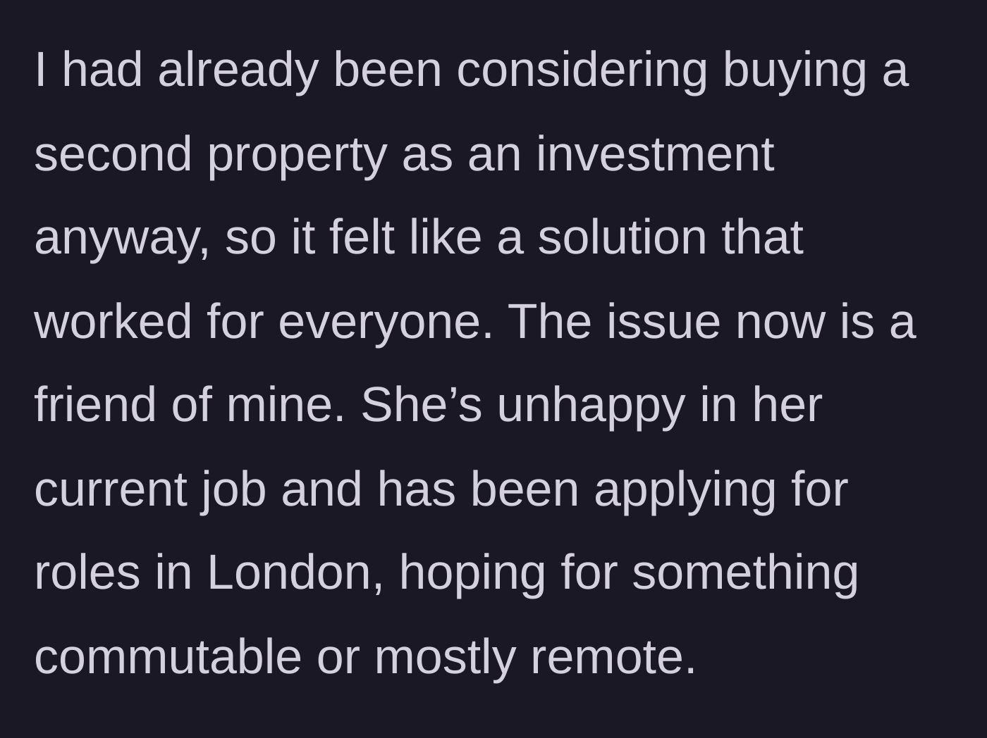 Story part 3 - The friend enters the story, looking for a commuter pad in London for a potential new job.