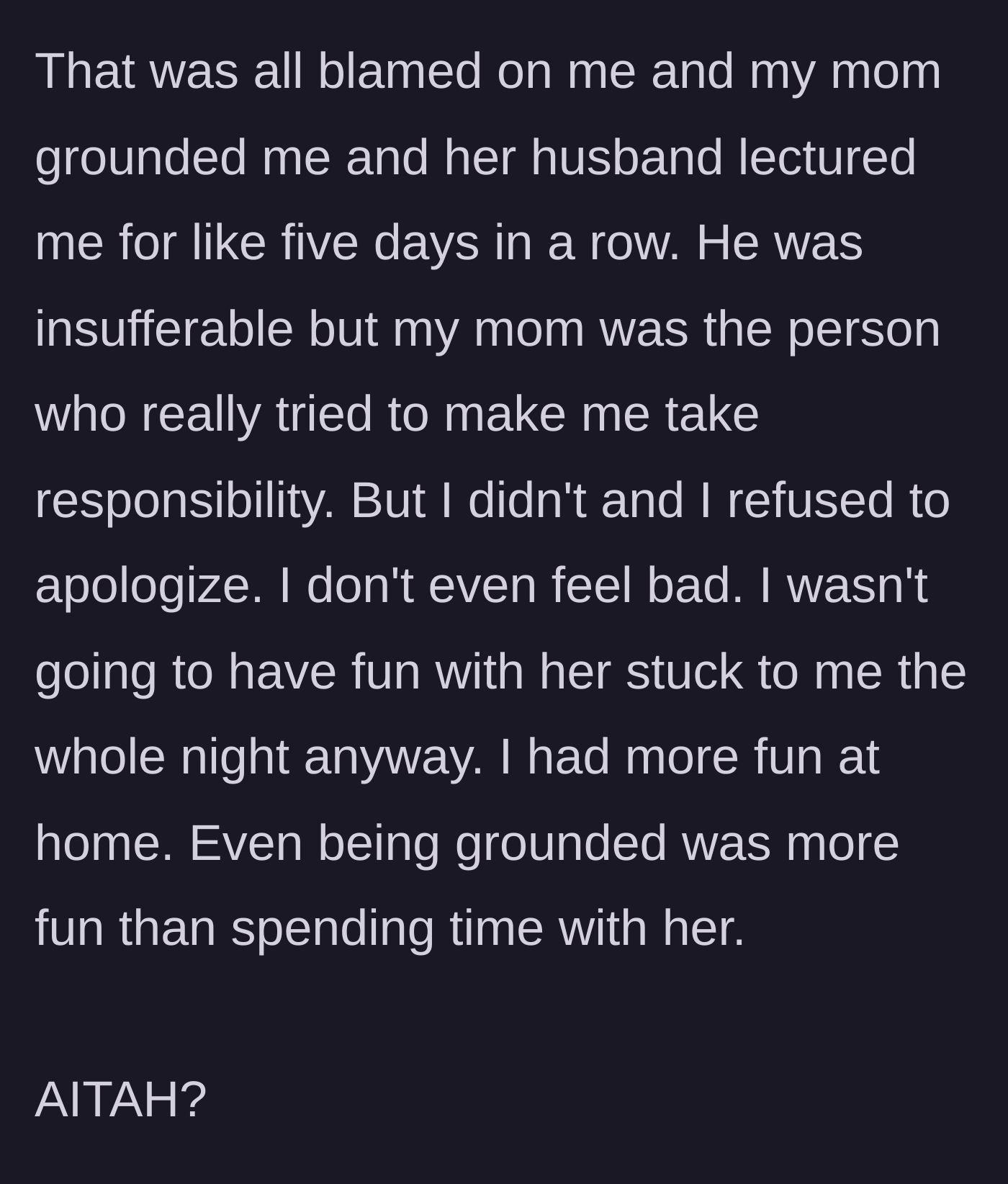 Story part 5 - The parents ground and lecture the teen for days, but she feels no remorse and enjoys her peace at home.