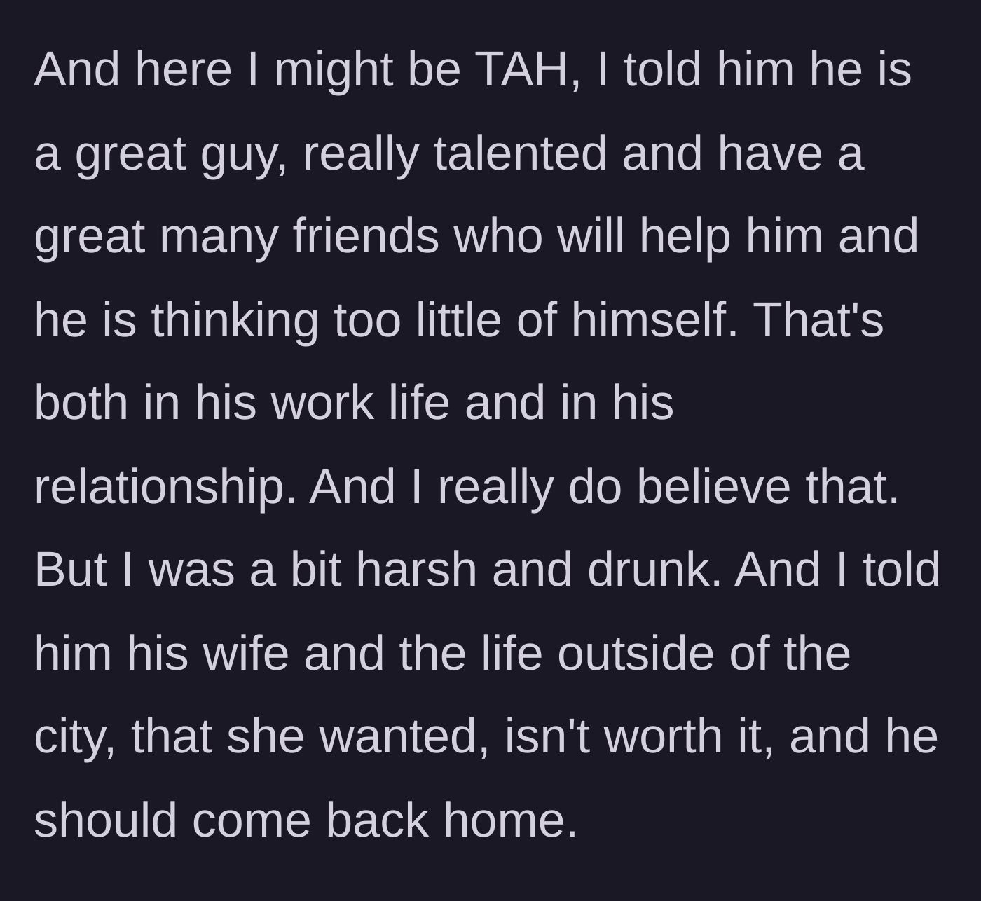 Story part 3 - The woman drunkenly tells her friend that he deserves better and should leave his cheating wife to move back home.