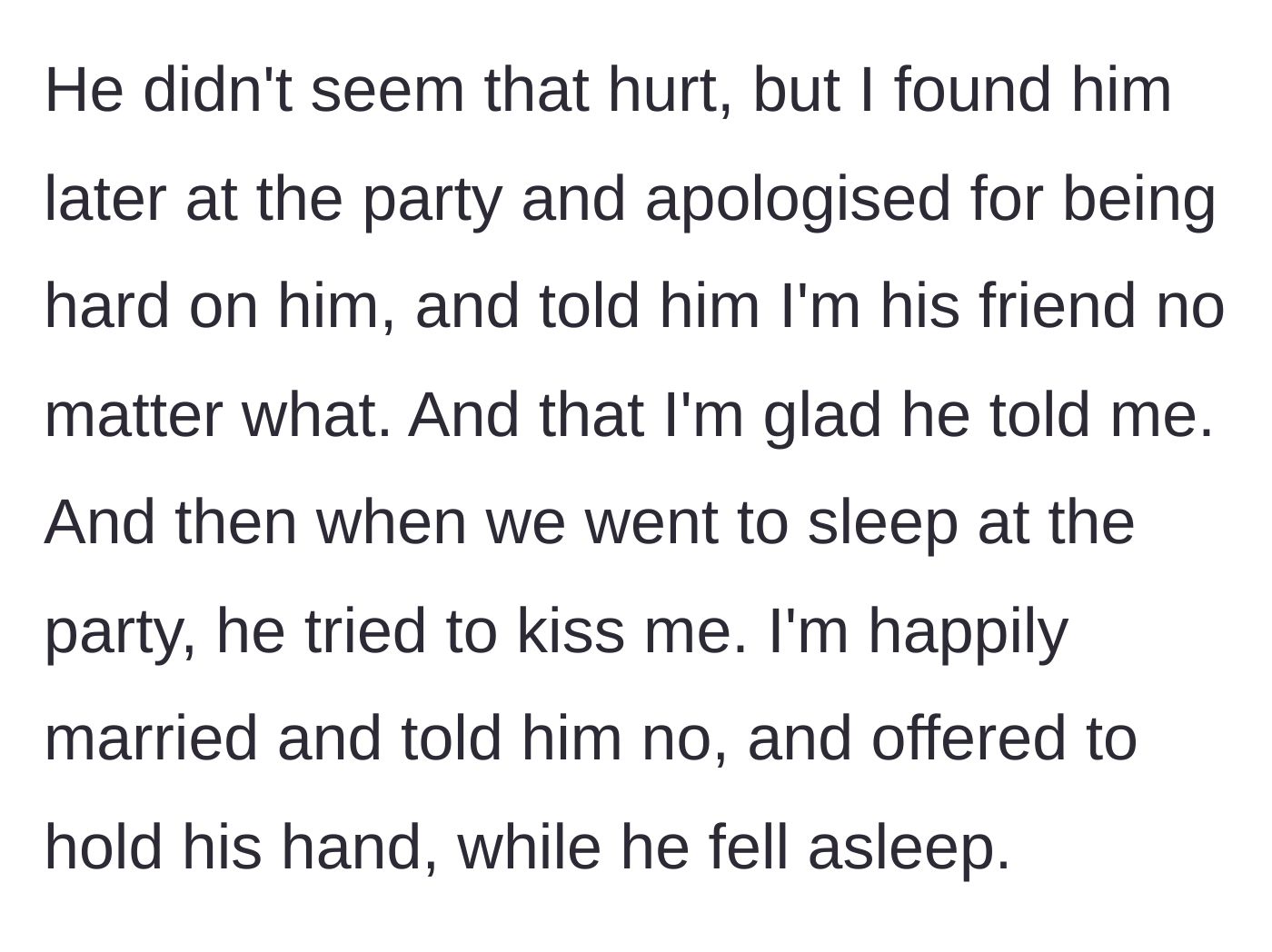Story part 4 - Later that night, after she apologizes for being harsh, the heartbroken friend tries to kiss her despite knowing she is happily married.