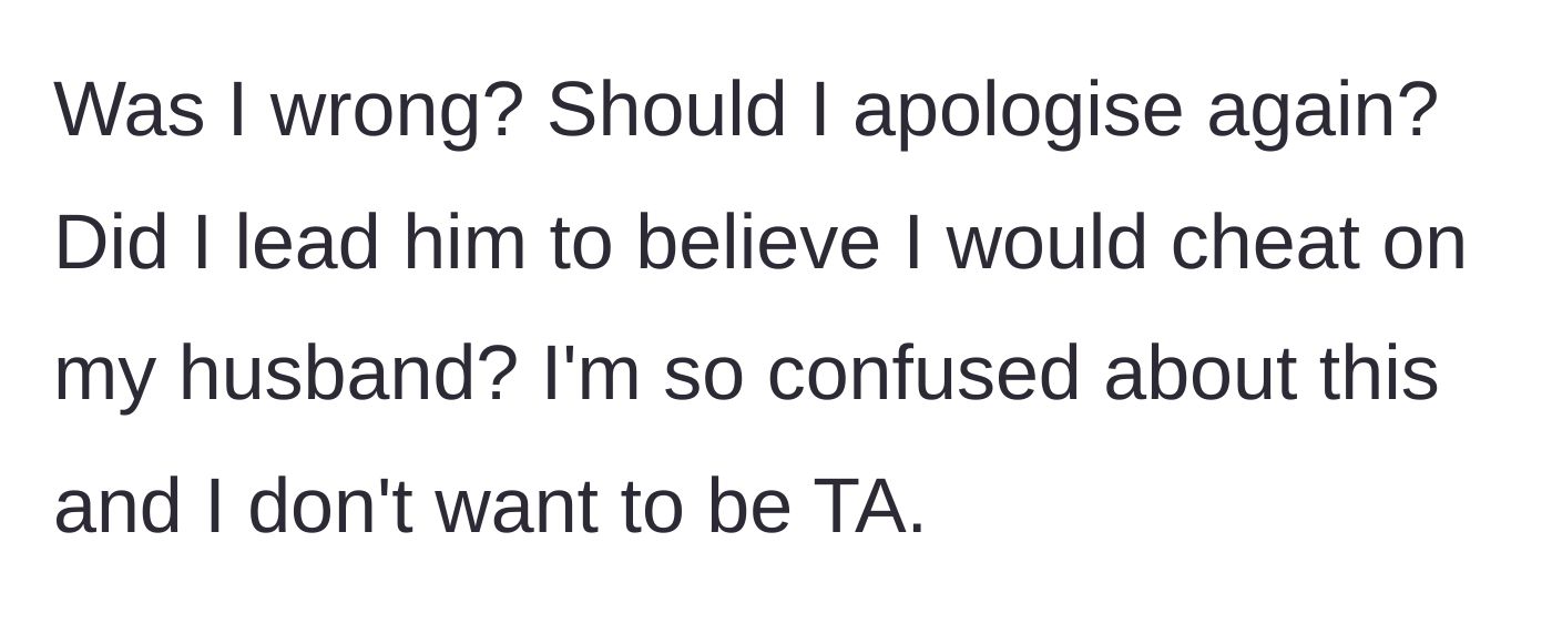 Story part 5 - The woman questions if she accidentally led her friend on and wonders if she owes him another apology.