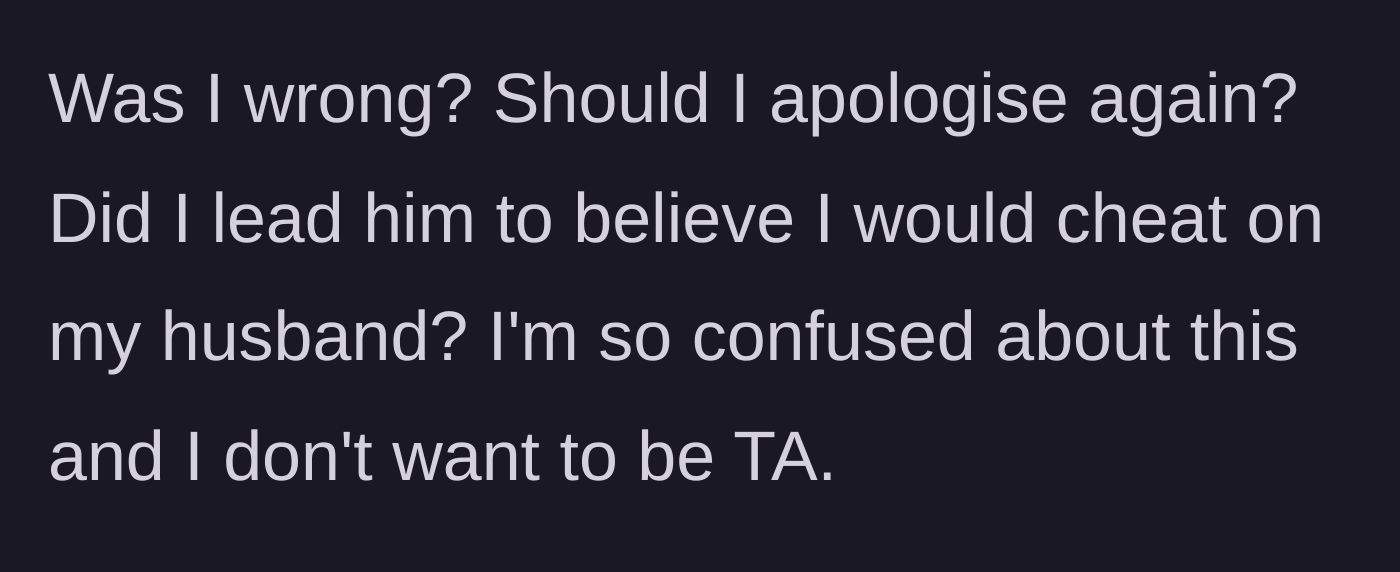 Story part 5 - The woman questions if she accidentally led her friend on and wonders if she owes him another apology.