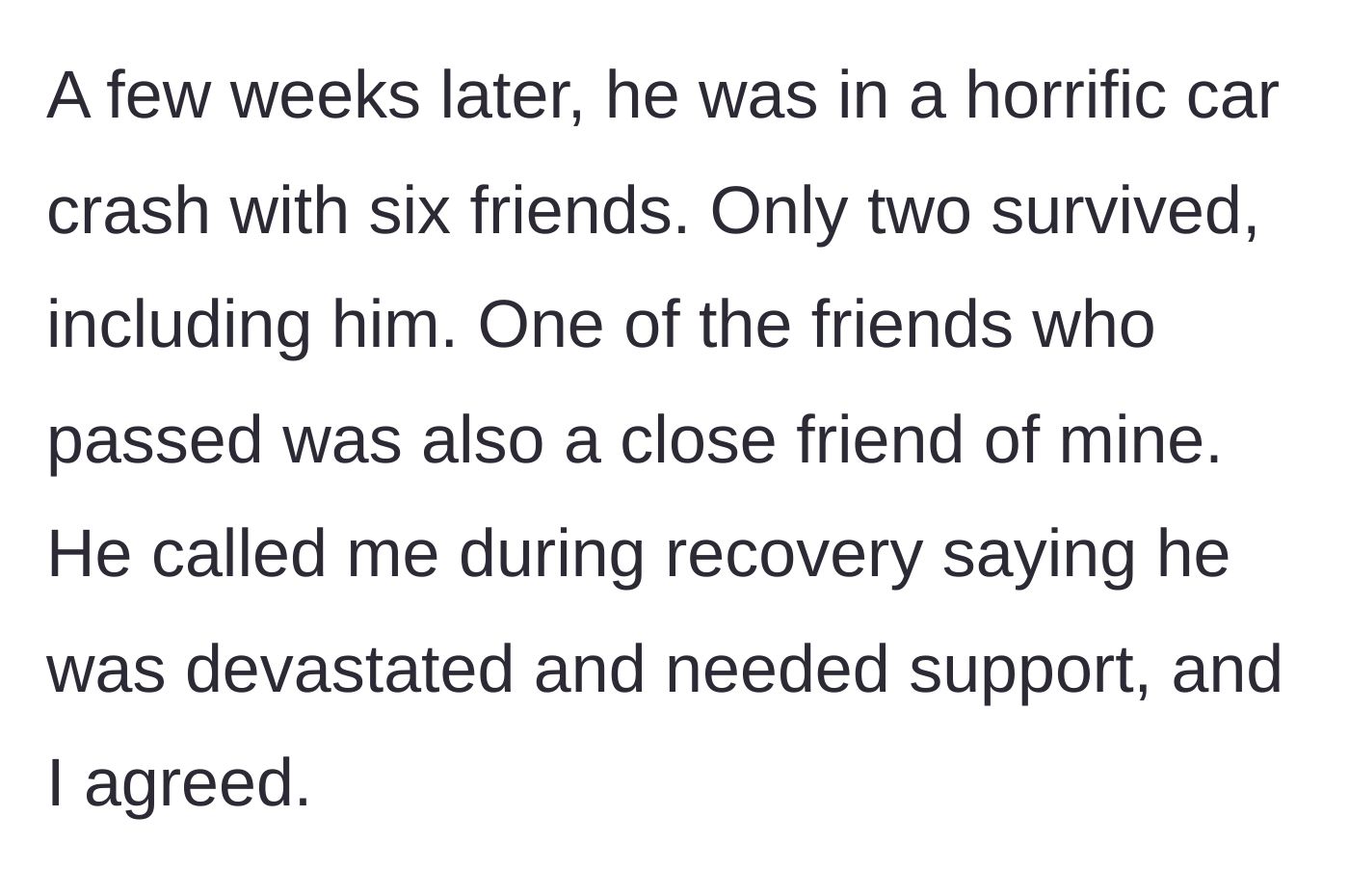 Story part 2 - The ex-boyfriend is involved in a horrific car accident that claims the lives of multiple friends, prompting the main character to offer support.