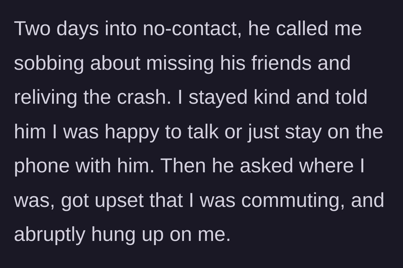 Story part 6 - Two days later, the ex calls sobbing about the crash, but hangs up in anger when he realizes she is commuting.