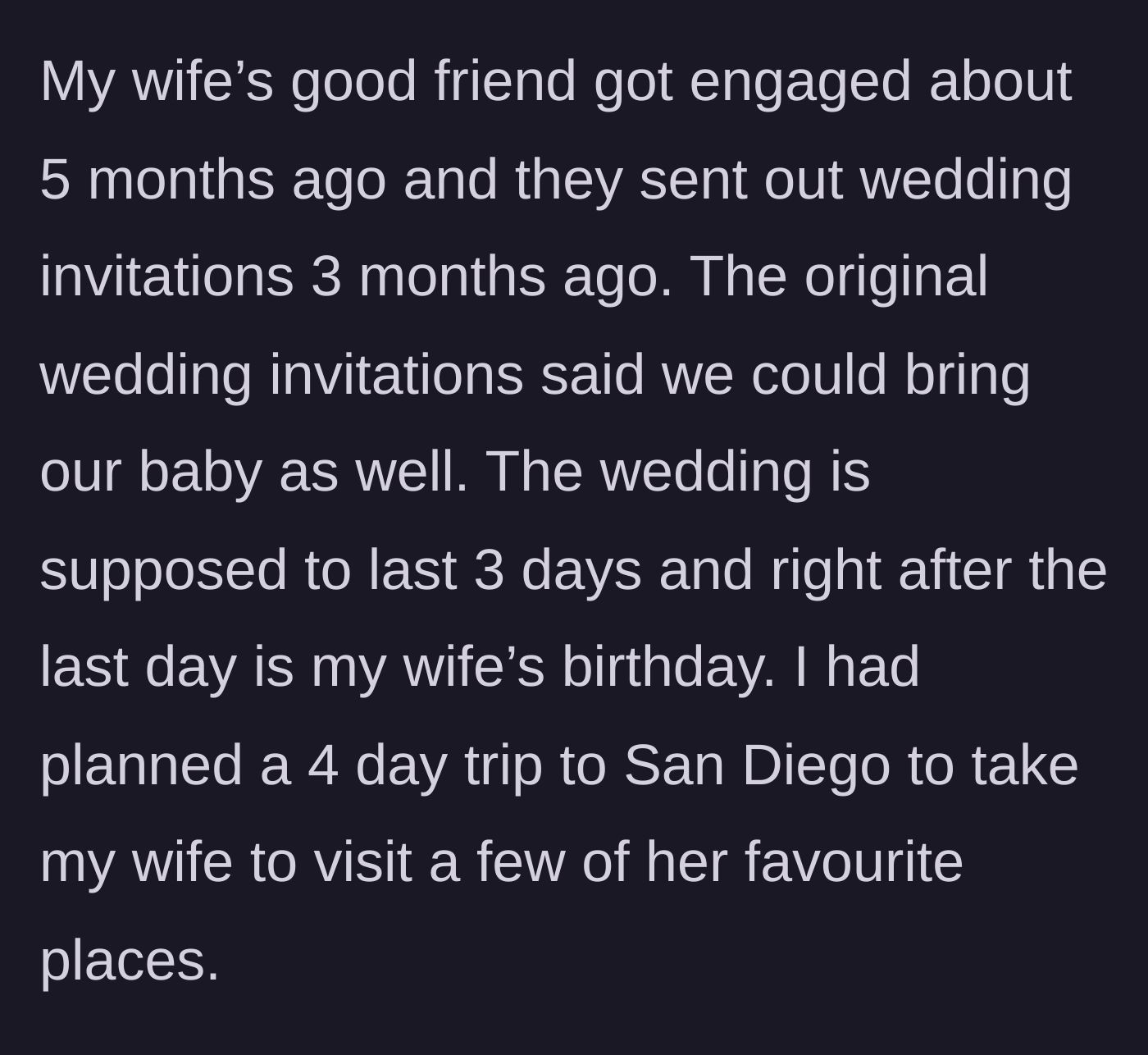 Story part 1 - The initial wedding details, including a three-day timeline, an invitation that included the baby, and the husband's paid San Diego birthday trip plans.