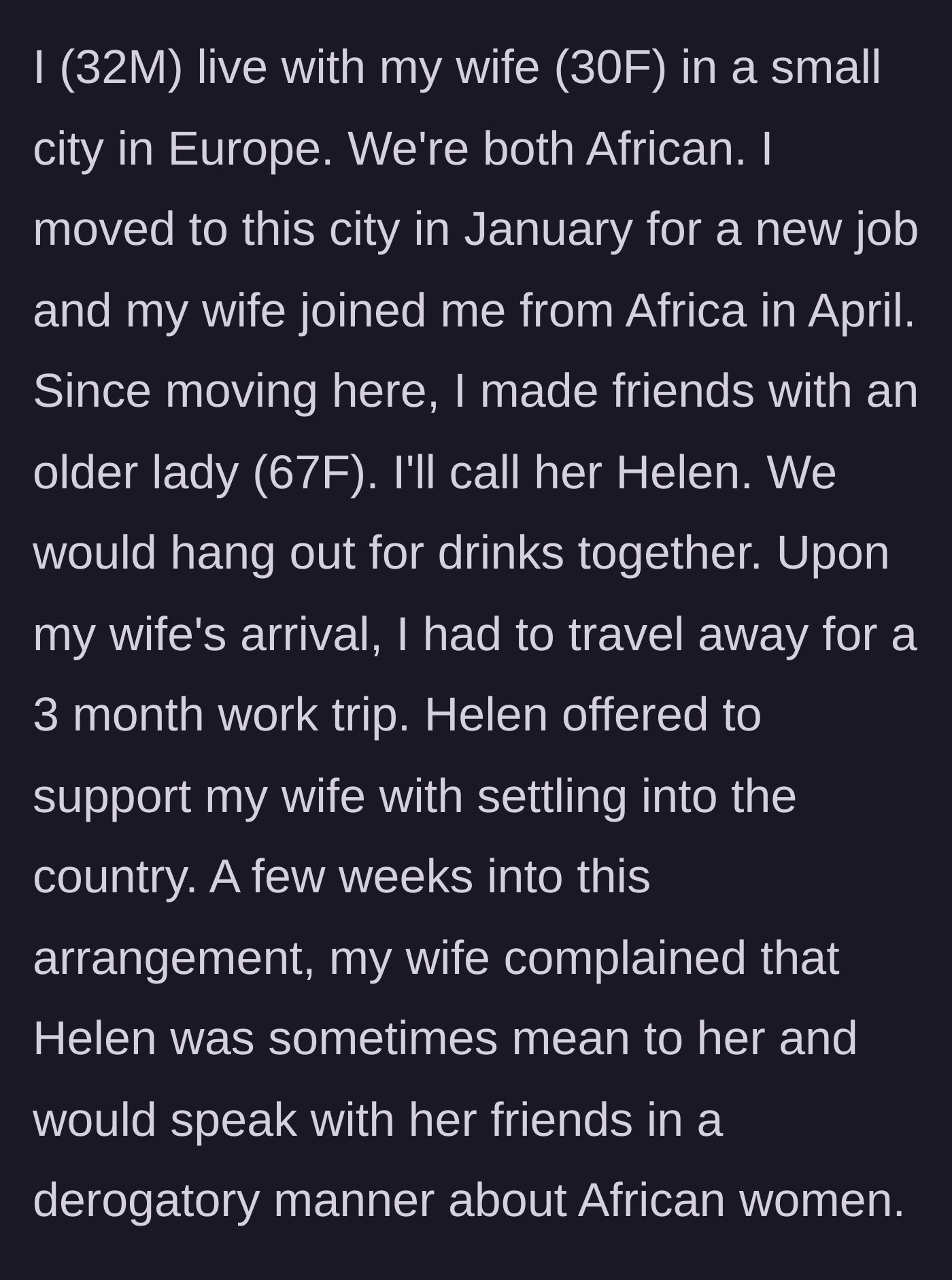 Story part 1 - 32-year-old husband moves to Europe and introduces his newly arrived wife to his 67-year-old local friend Helen, who quickly starts making derogatory comments.