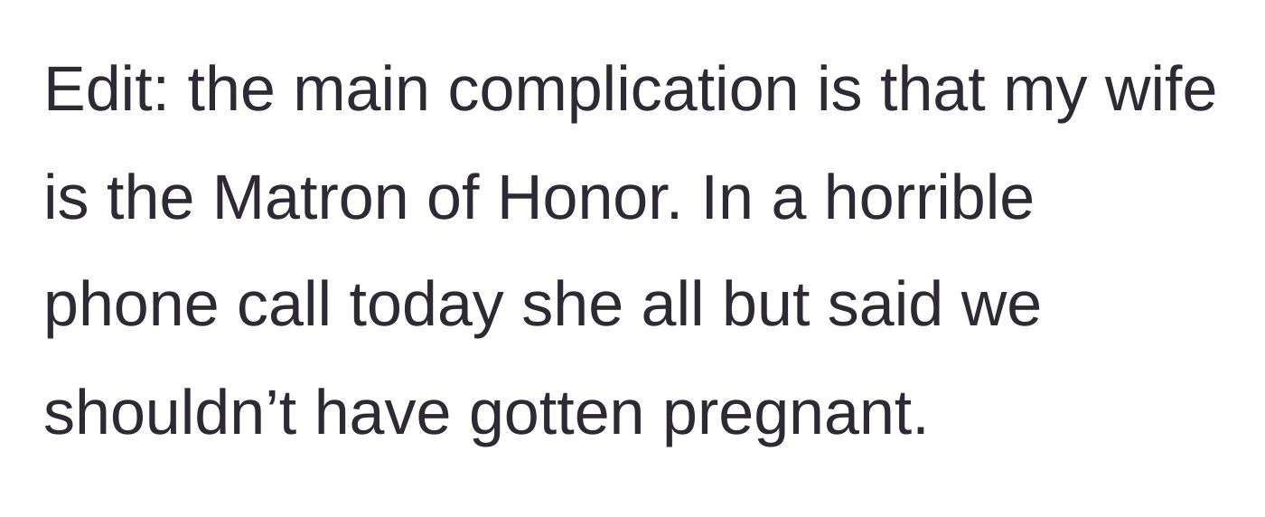 Story part 4 - The plot twist edit revealing the wife is the Matron of Honor and the bride literally said they shouldn't have gotten pregnant.