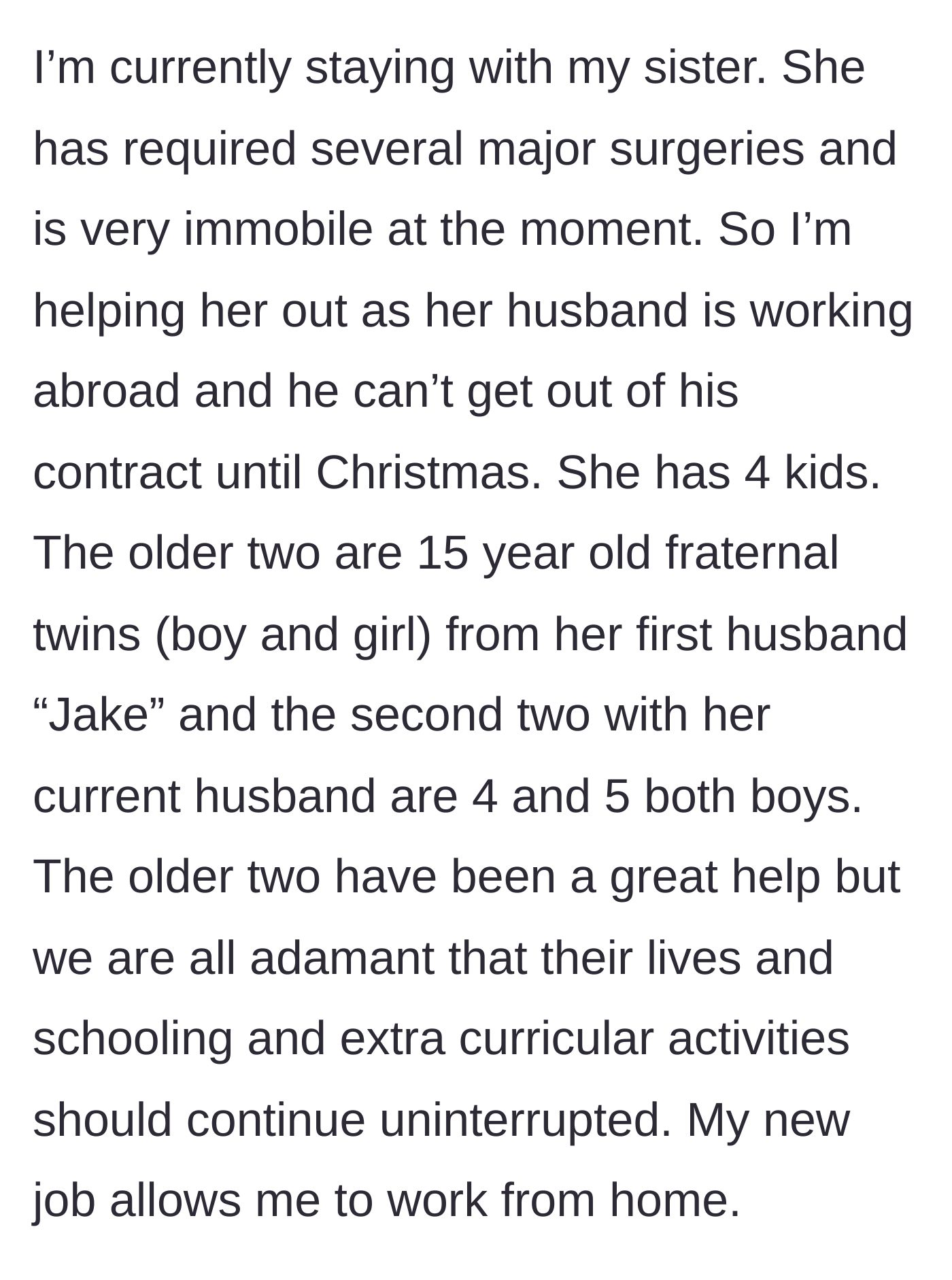 Story part 1 - A sibling moves in to help their immobile sister care for her four children, including two 15-year-old twins.