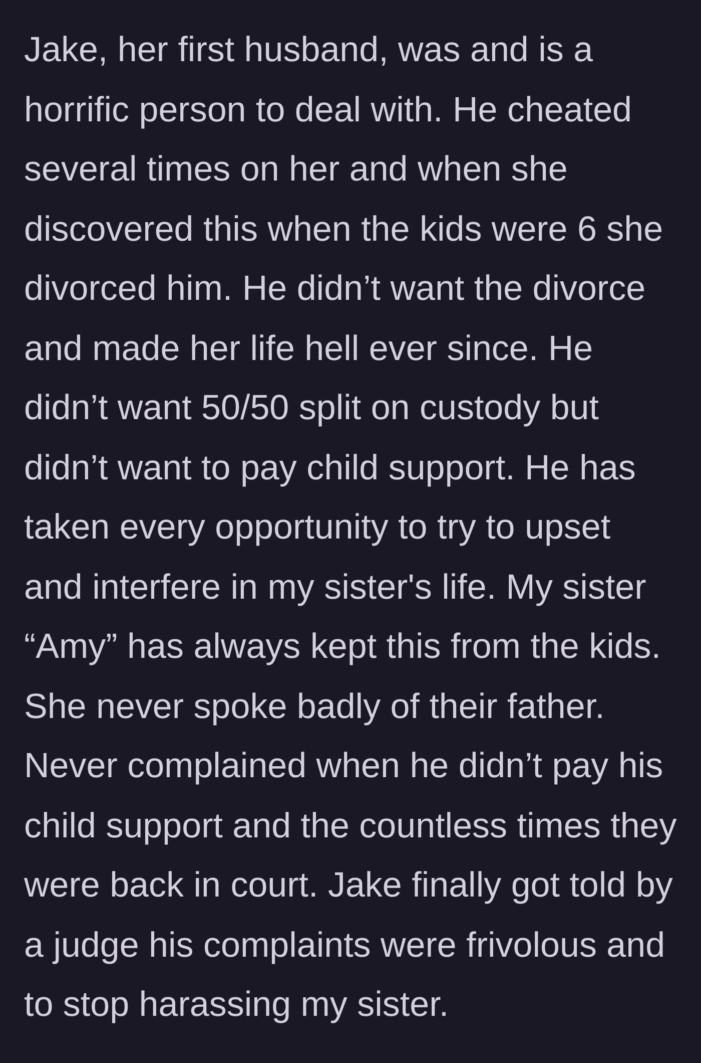 Story part 2 - Background on the toxic first husband, Jake, who spent a decade harassing the mother while she gracefully hid his abuse from the children.