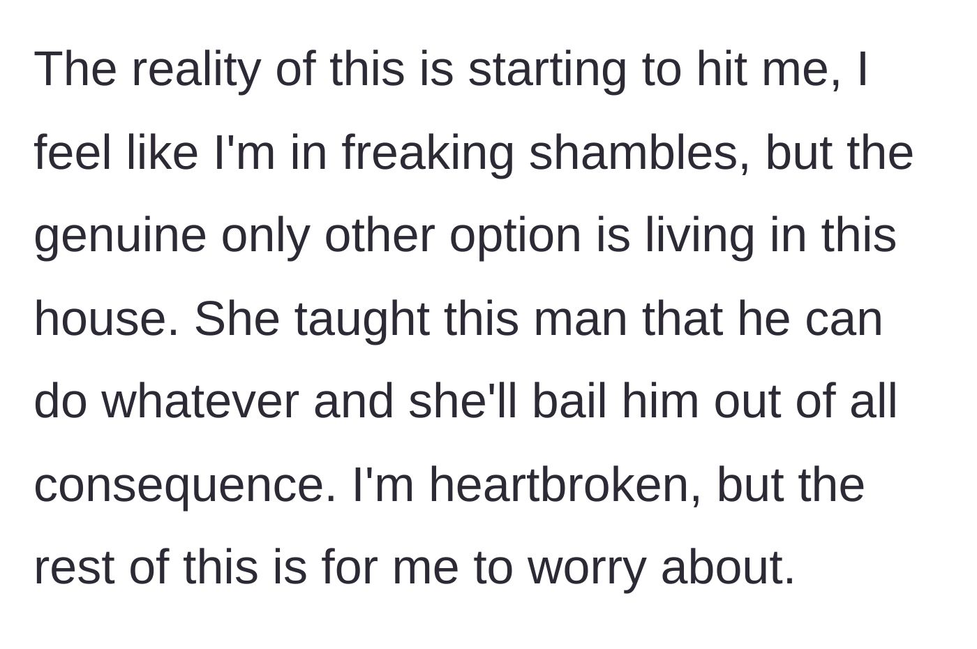 Story part 4 - The main character expresses deep heartbreak and despair as the reality sets in, mourning a mother who unconditionally bails out an abusive sibling.