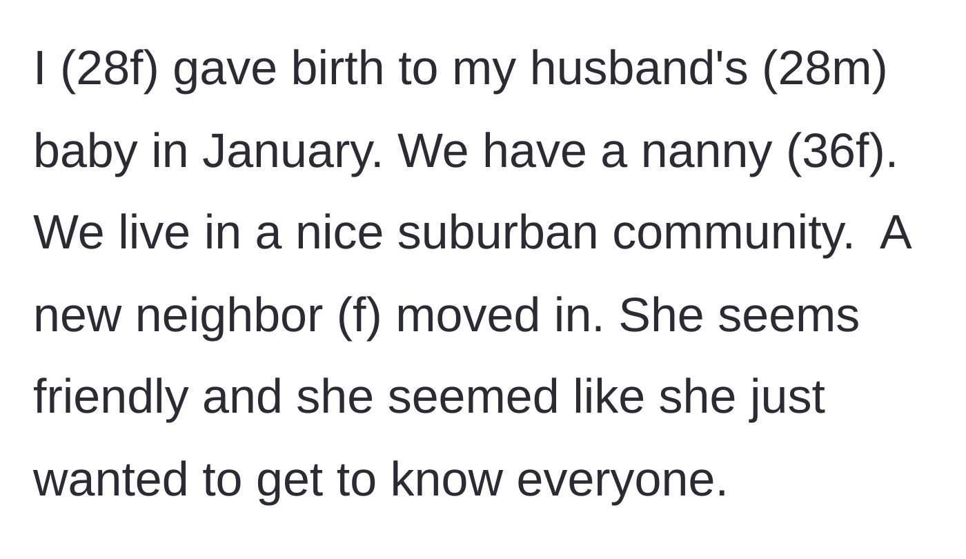 Story part 1 - New mother introduces her suburban family setup, including her husband, newborn, and their 36-year-old nanny, alongside a friendly new neighbor.
