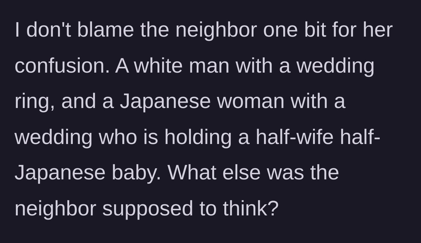 Story part 3 - The wife explains why the neighbor's assumption was logical, noting the racial dynamics between the husband, nanny, and the biracial baby.