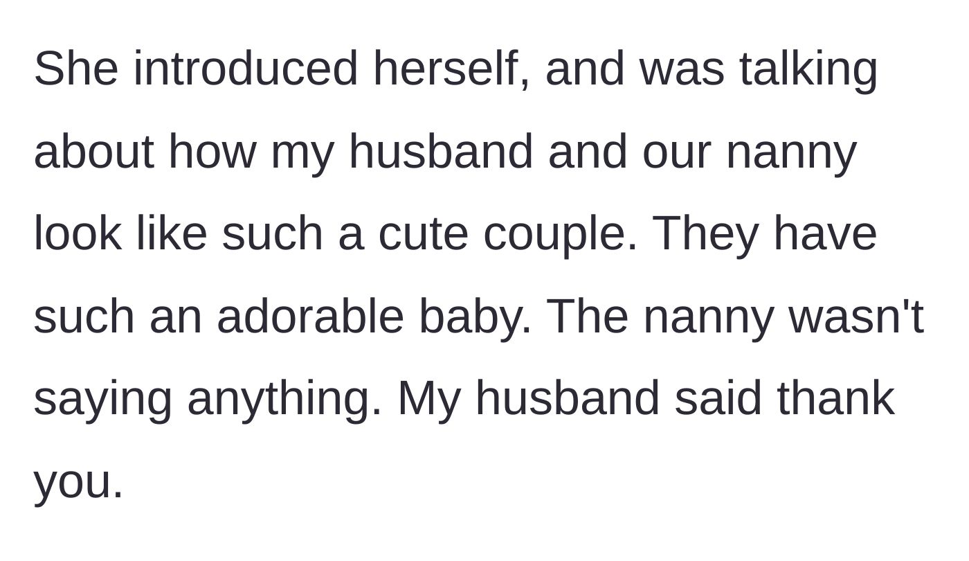 Story part 4 - The neighbor compliments the husband and nanny as a cute couple with an adorable baby; the nanny stays silent, and the husband simply says thank you.