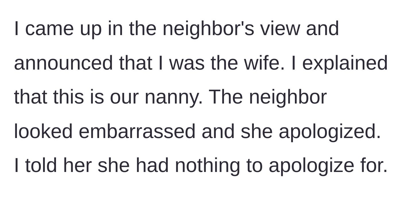 Story part 5 - The actual wife steps into view, clarifies she is the wife and the other woman is the nanny, and gracefully comforts the embarrassed neighbor.
