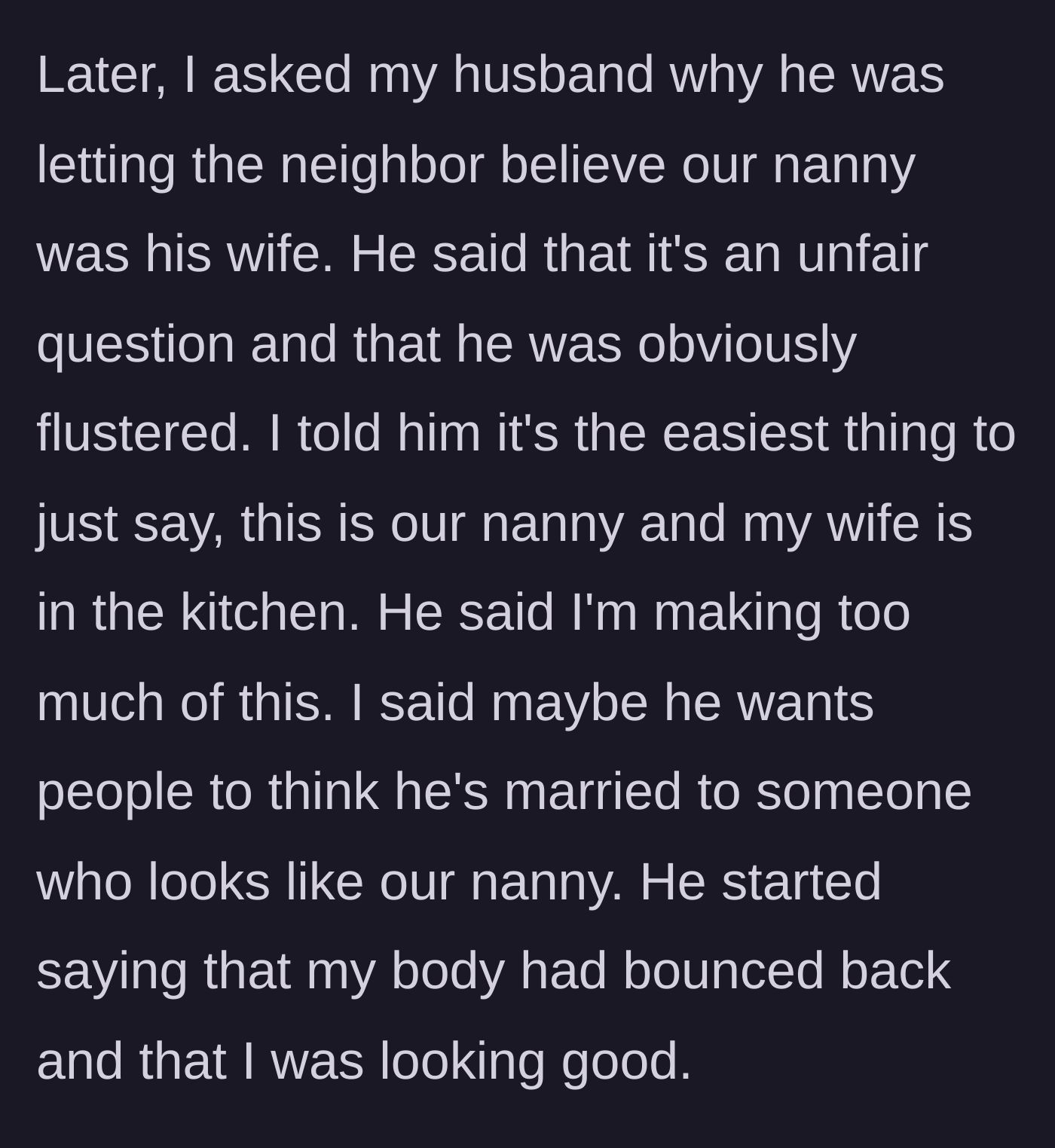 Story part 6 - The wife confronts her husband about his silence; he deflects, calls her question unfair, accuses her of overreacting, and suddenly pivots to complimenting her postpartum body.