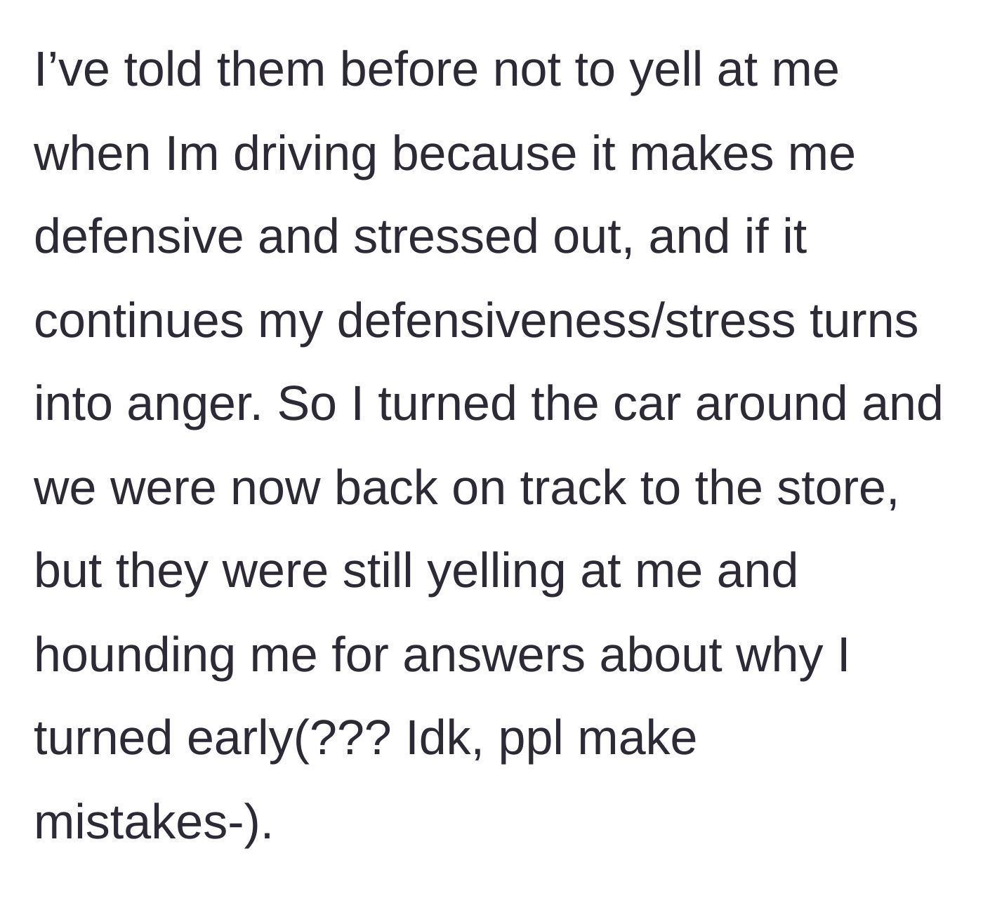 Story part 2 - The teen driver gets back on route but the parents continue to loudly interrogate her about the wrong turn, ignoring her past requests not to yell at her.