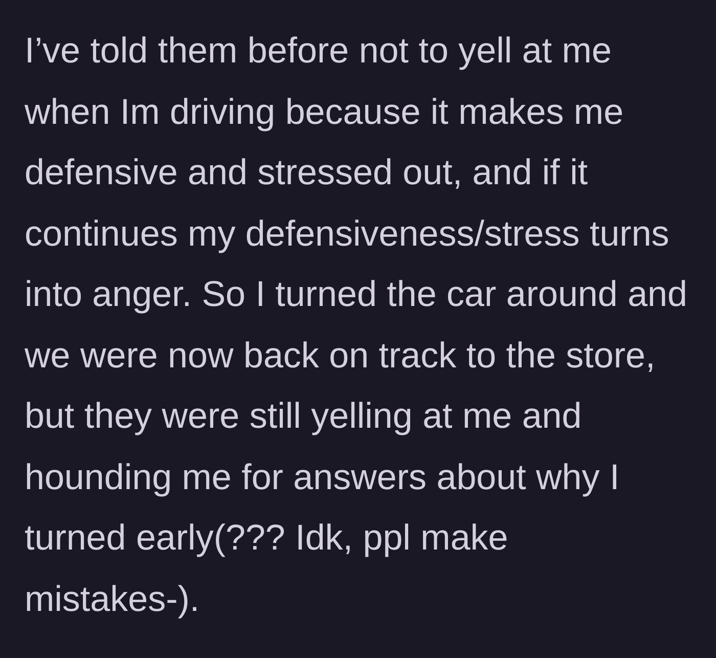 Story part 2 - The teen driver gets back on route but the parents continue to loudly interrogate her about the wrong turn, ignoring her past requests not to yell at her.