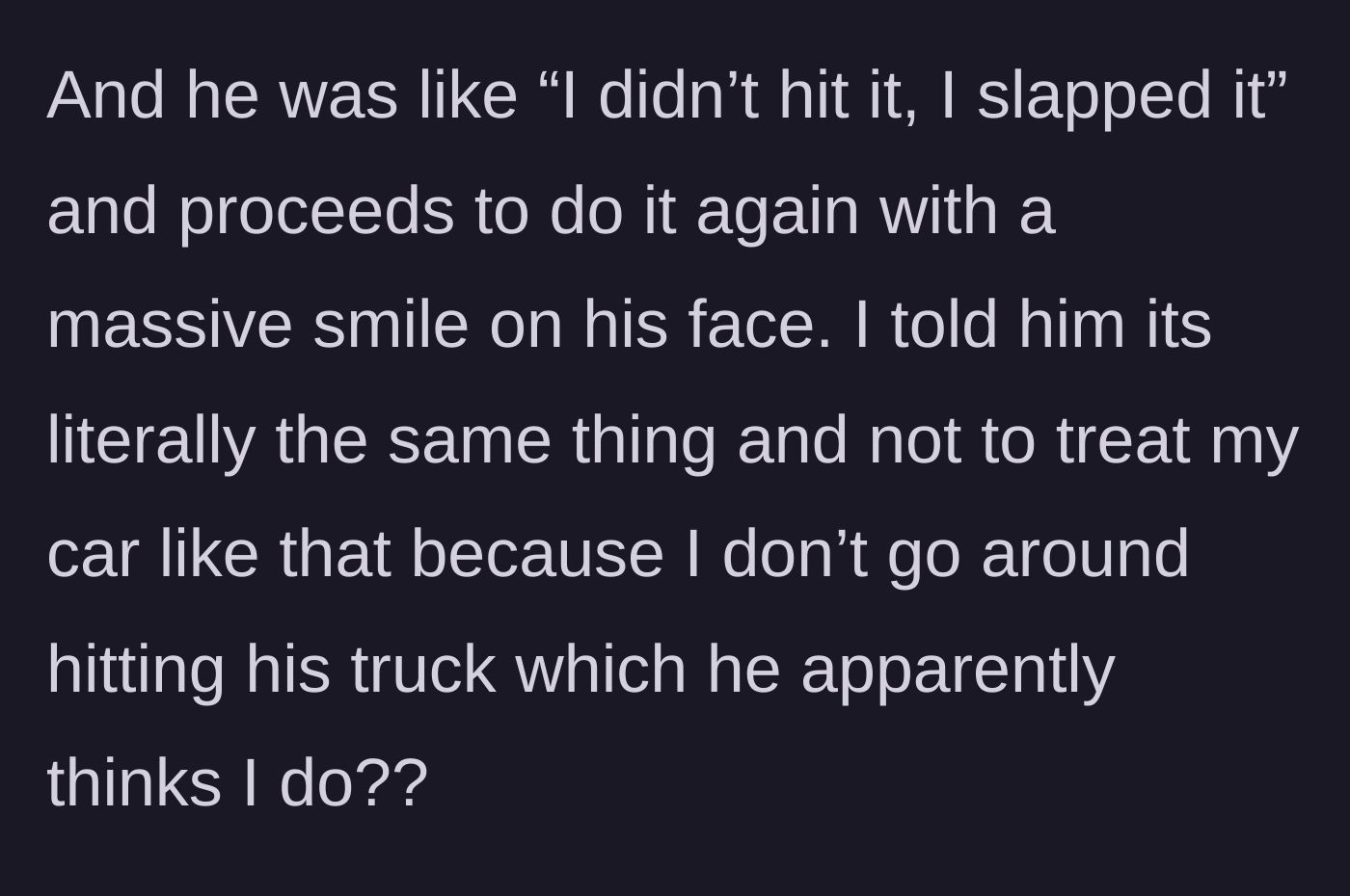 Story part 5 - The stepdad smiles smugly and slaps the dashboard again, mocking the teen by arguing semantics over hitting versus slapping.
