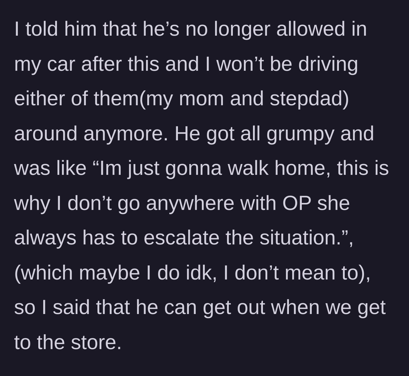 Story part 6 - The teen bans them from her car, prompting the stepdad to accuse her of escalating things and threatening to walk home.