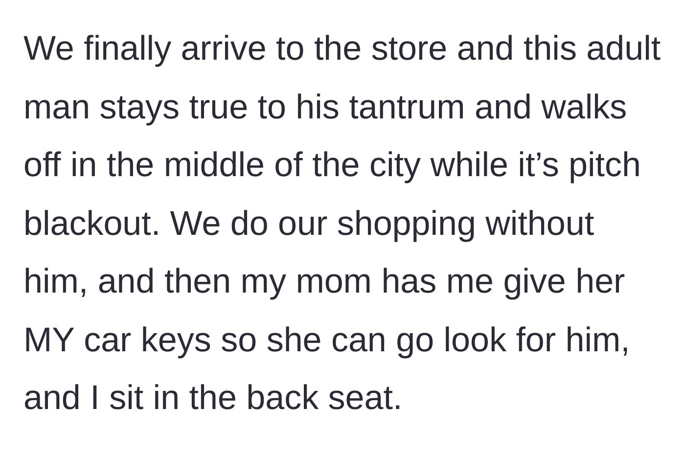 Story part 7 - The stepdad actually storms off into the pitch-black city while the mom demands the teen's keys to go search for him.