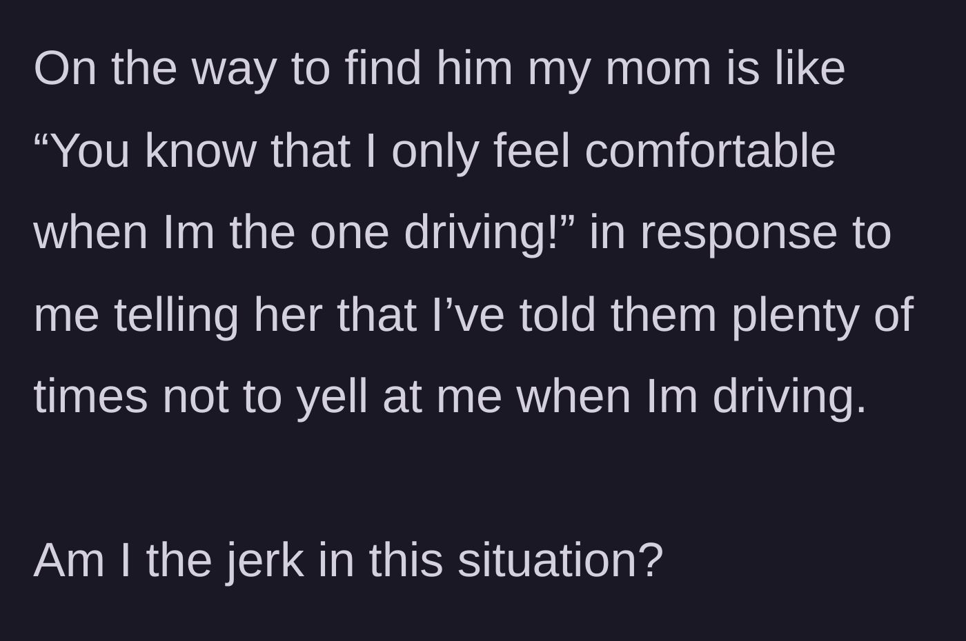 Story part 8 - While driving to find the stepdad, the mom justifies her behavior by claiming she only feels comfortable when she is the one driving.