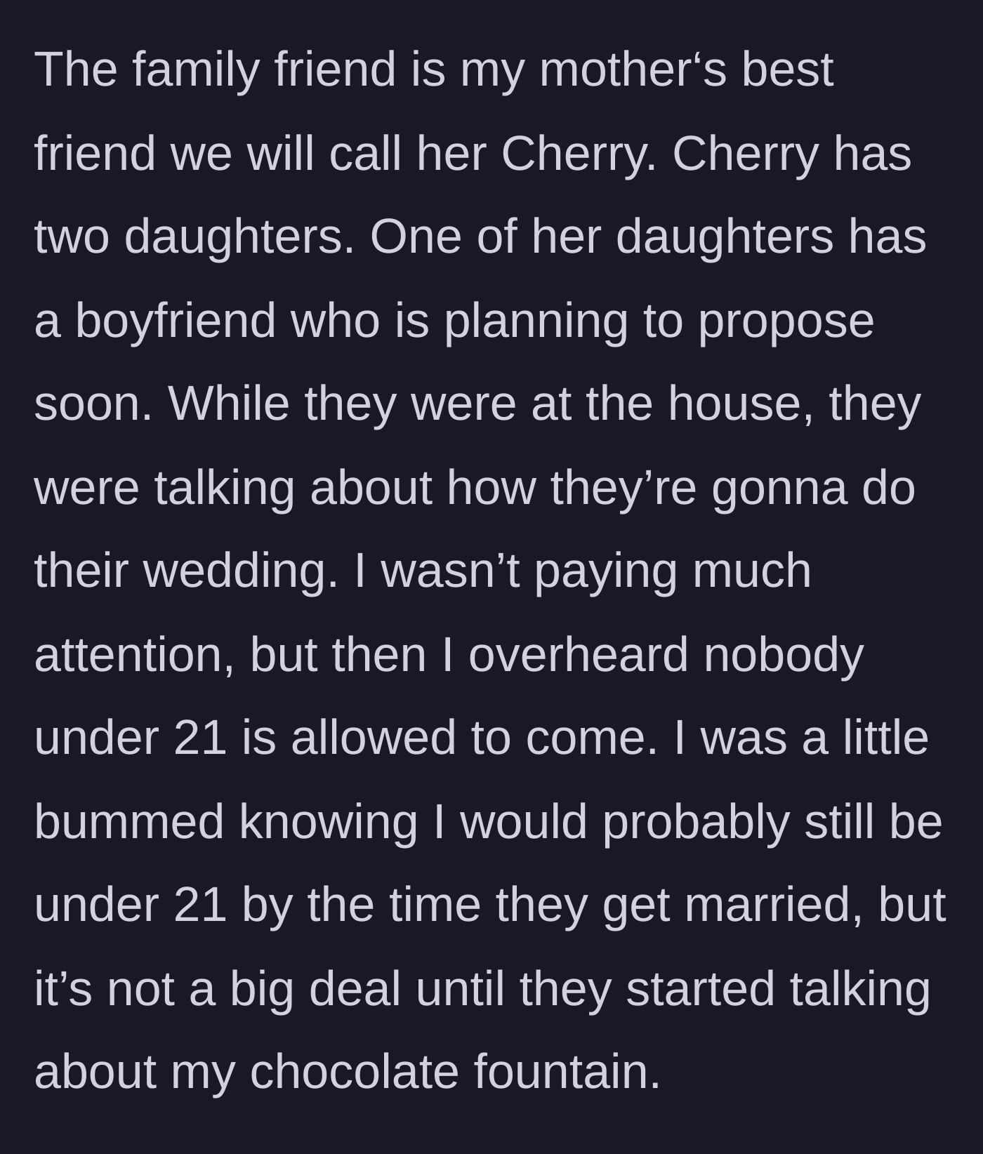 Story part 3 - Family friends discuss an upcoming wedding and casually reveal that nobody under 21 will be allowed to attend, excluding the teen.