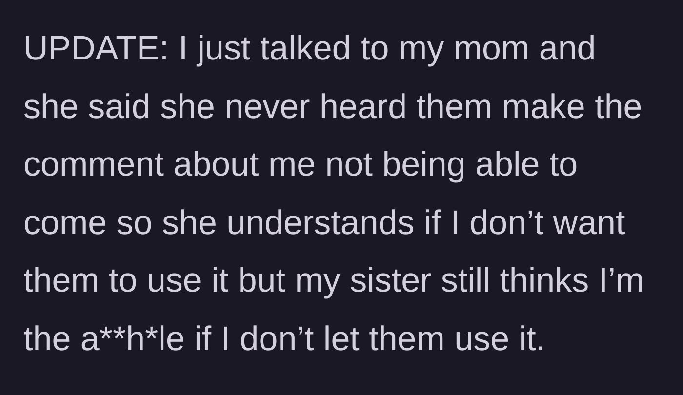 Story part 6 - An update reveals the mom didn't hear the under-21 rule and now backs the teen's refusal, though the sister still thinks the teen is wrong.