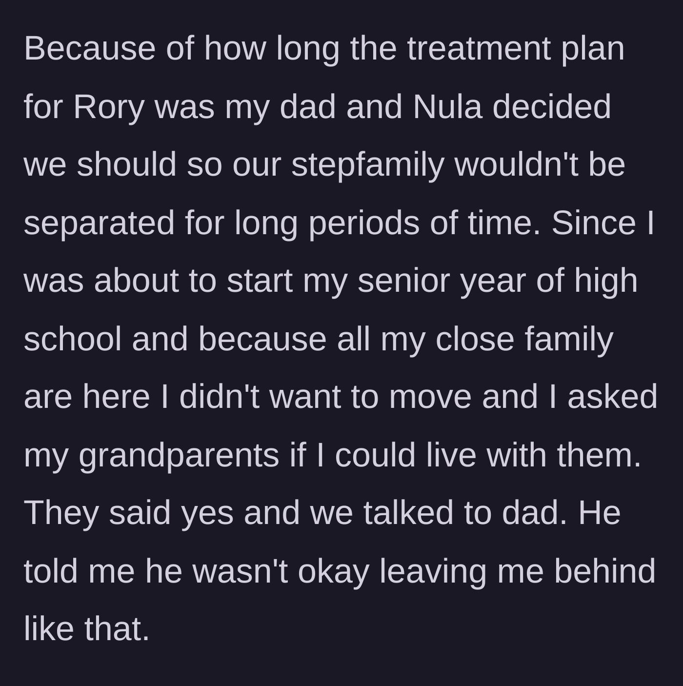 Story part 2 - The parents decide to relocate the whole family, but the 18-year-old asks to stay with his grandparents to finish his senior year.