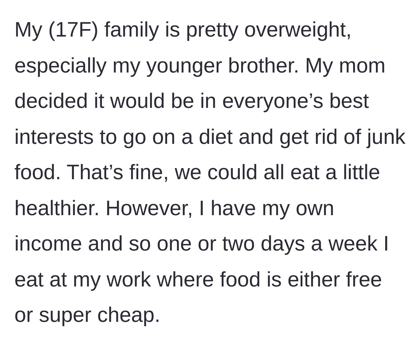Story part 1 - A 17-year-old girl explains her family's weight struggles and her mother's new household diet plan, noting she buys her own food at work.