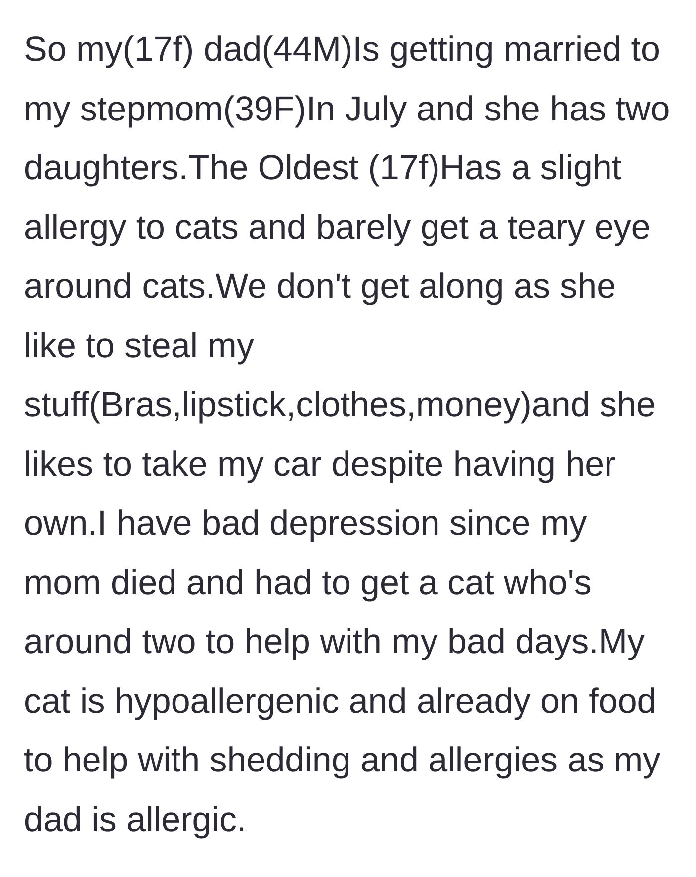 Story part 1 - A 17-year-old girl introduces her upcoming blended family dynamics, detailing her stepsister's bullying, her mother's passing, and her reliance on a hypoallergenic support cat for her depression.