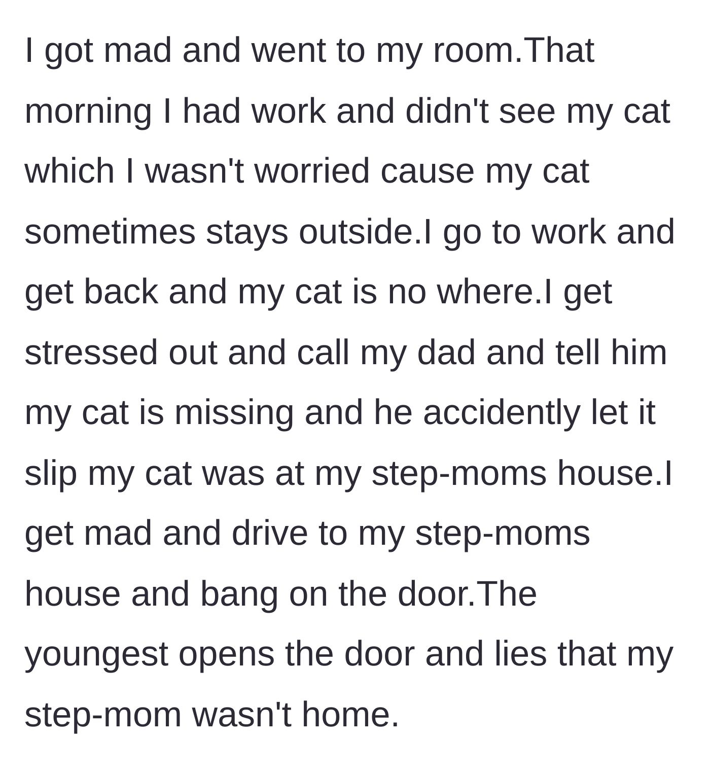 Story part 4 - The teenager returns from work to find her cat missing, and her father accidentally confesses that the stepmother took the animal to her house, prompting a frantic confrontation.