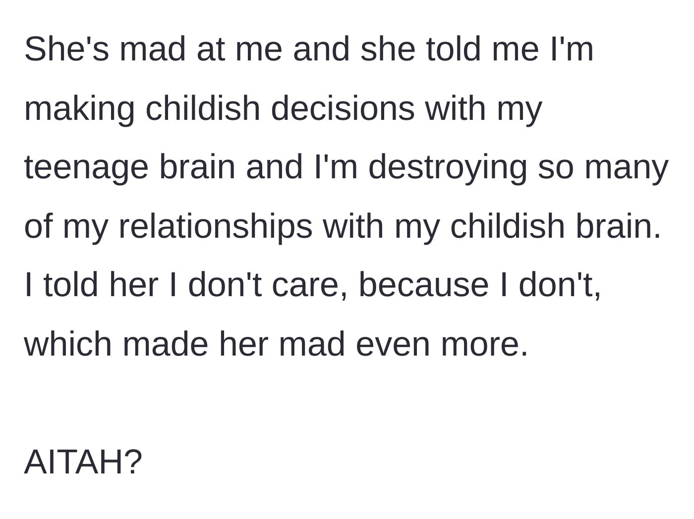 Story part 10 - Mom insults the teen's 'teenage brain,' but the teen shrugs it off completely and asks if she was in the wrong.