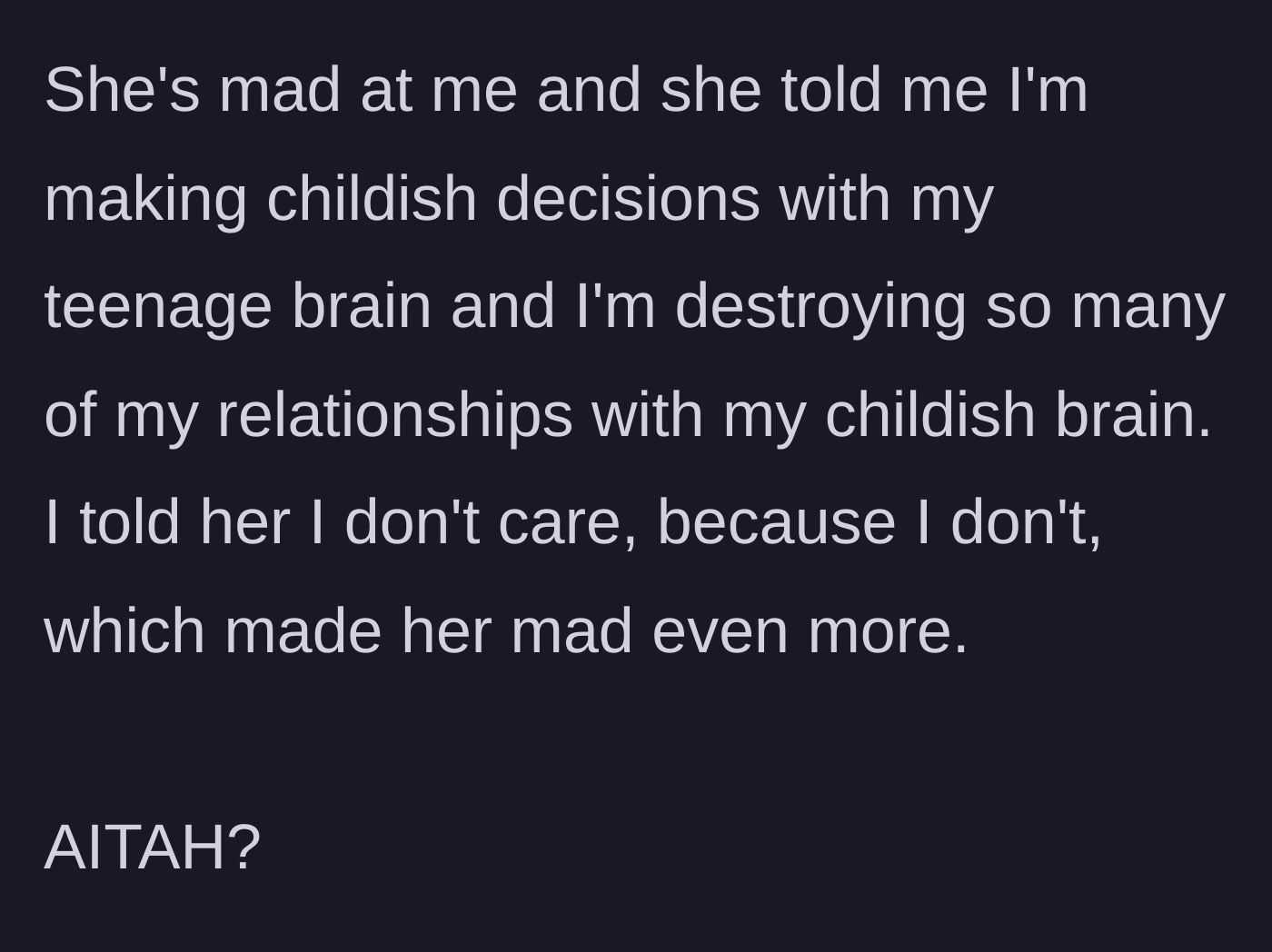 Story part 10 - Mom insults the teen's 'teenage brain,' but the teen shrugs it off completely and asks if she was in the wrong.