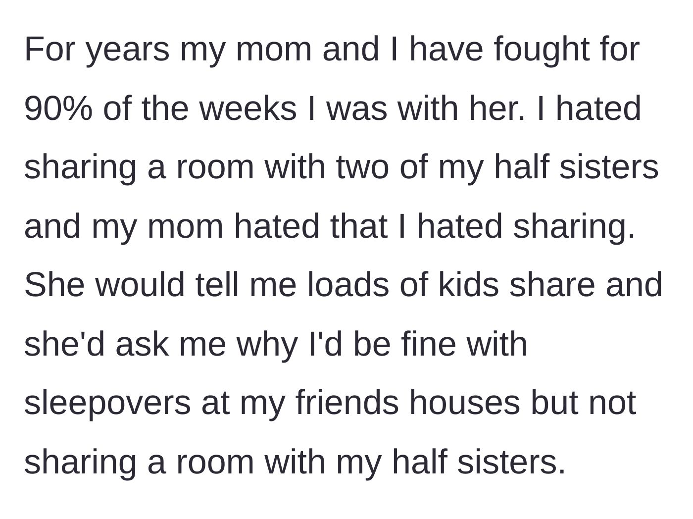 Story part 2 - Teen describes constant fighting with mom over hating sharing a room with two younger half-sisters.