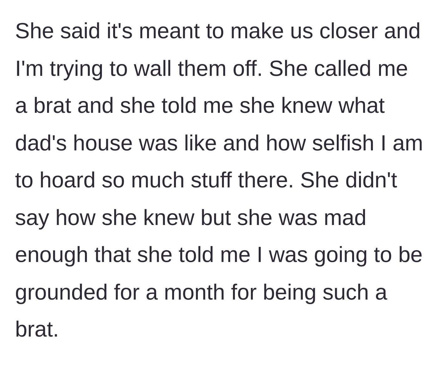 Story part 7 - Mom calls the teen a selfish brat, grounds her for a month, and reveals she secretly knows how much stuff is at dad's house.