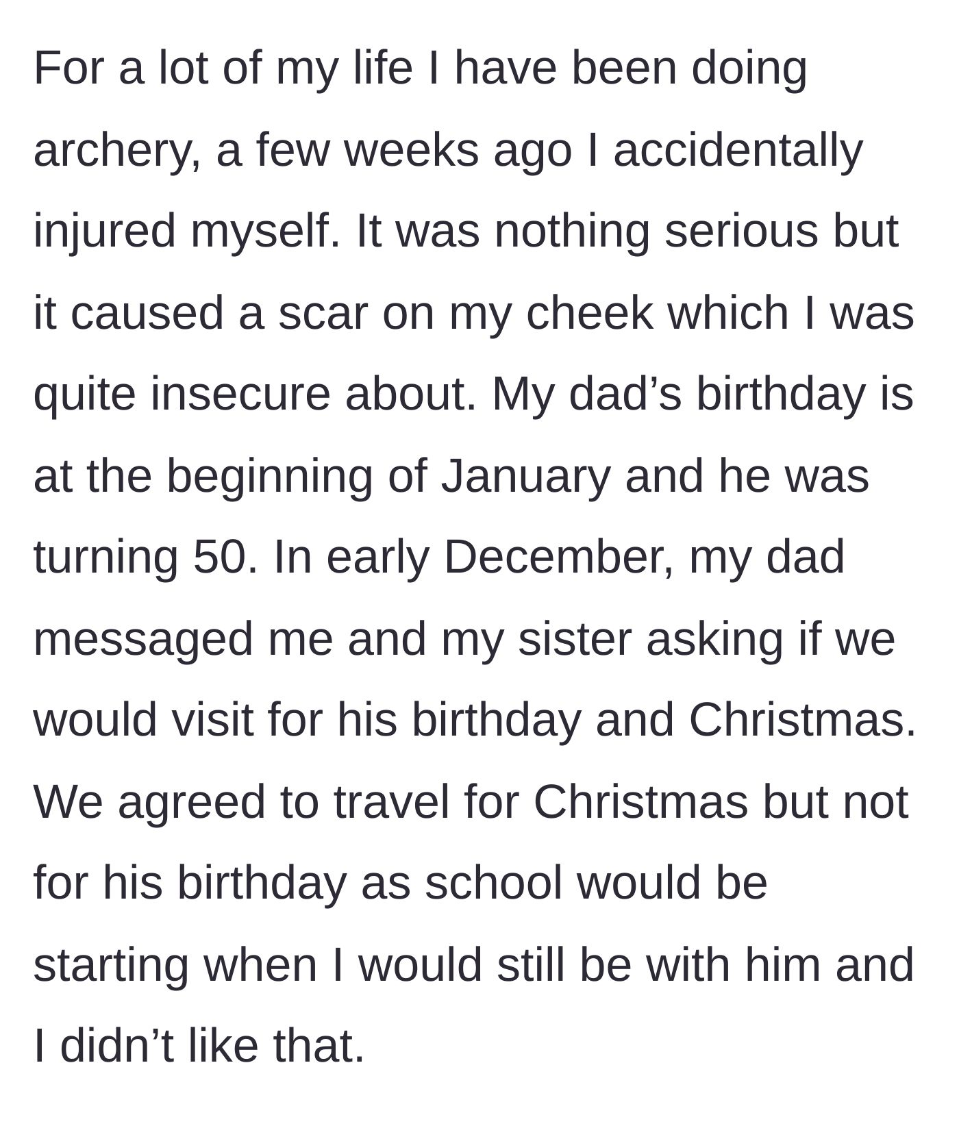 Story part 3 - The daughter explaining an archery injury that left a facial scar, and declining to visit for her dad's January birthday due to school.