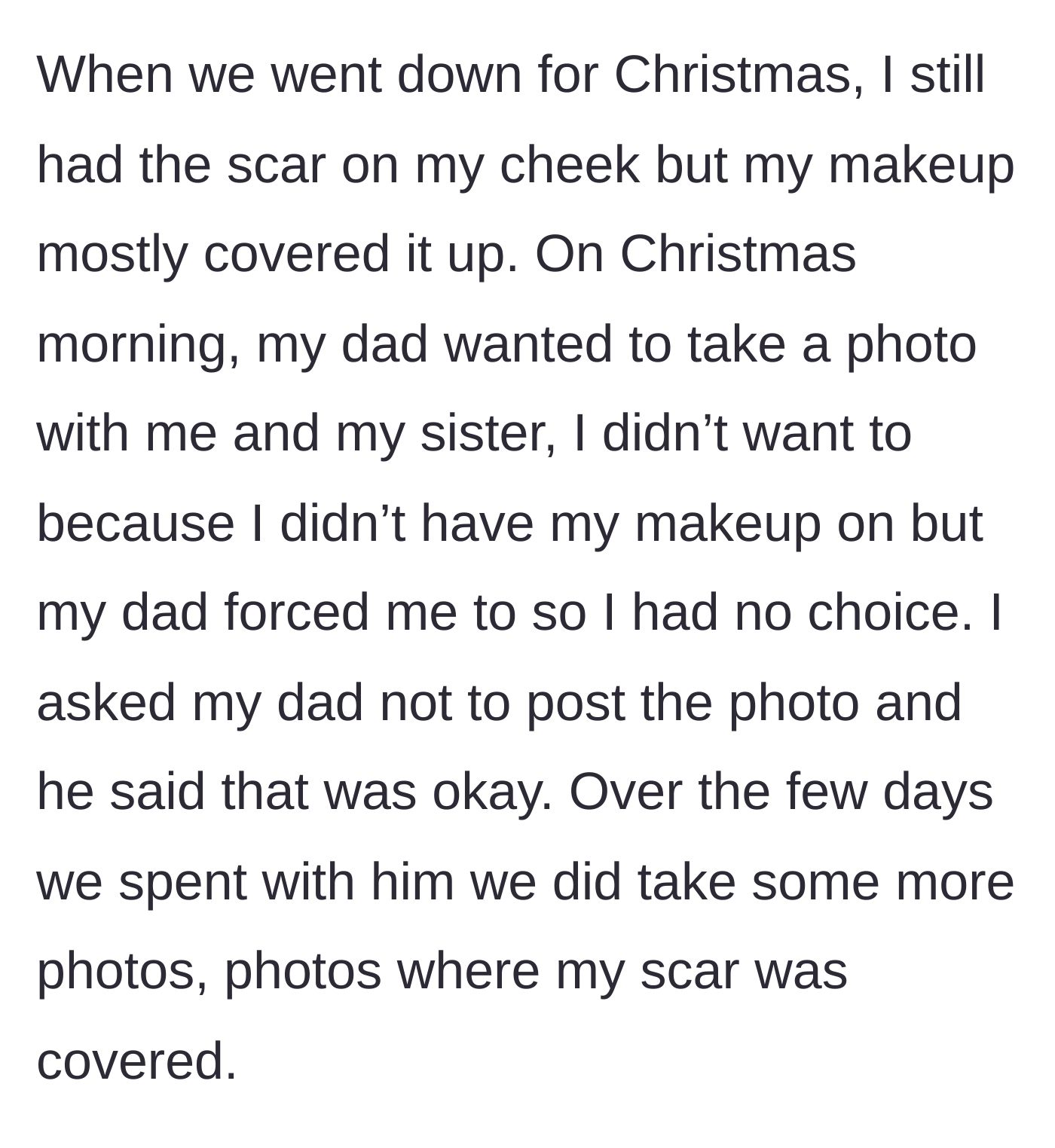 Story part 4 - Father forcing a bare-faced Christmas morning photo, promising not to post it, while other photos were taken with makeup hiding the scar.
