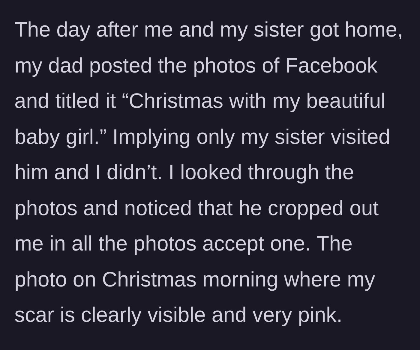 Story part 6 - Father posting a Facebook album calling the older sister his only baby girl, purposely cropping the 16-year-old out except for the one vulnerable, scarred photo.