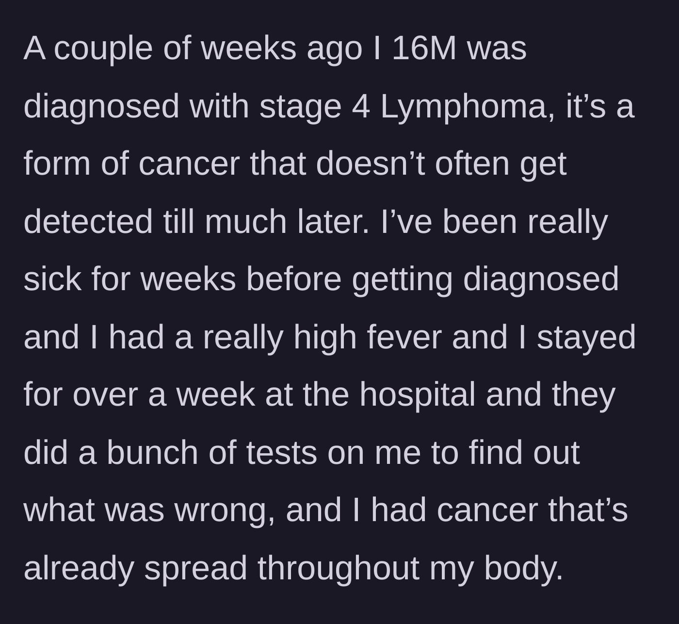 Story part 1 - A sixteen-year-old boy explains his recent diagnosis of stage 4 lymphoma after weeks of severe illness and hospital testing.